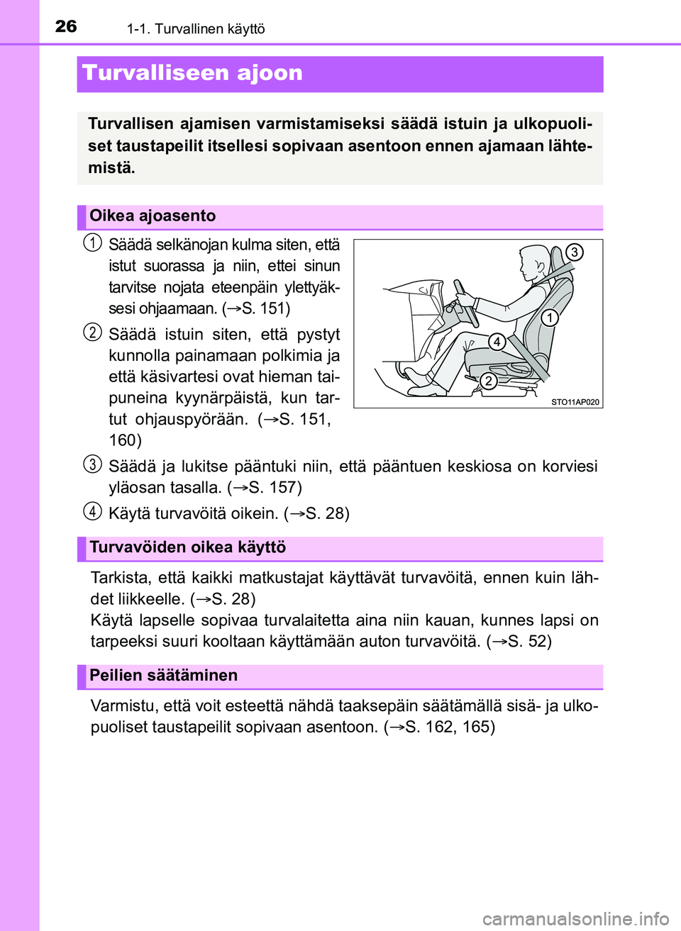 TOYOTA YARIS HATCHBACK 2018 Omistajan Käsikirja (in Finnish) 261-1. Turvallinen käyttö
YARIS_HV_OM_Europe_OM52C96FI
Turvalliseen ajoon
Säädä selkänojan kulma siten, että
istut suorassa ja niin, ettei sinun
tarvitse nojata eteenpäin ylettyäk-
sesi ohjaa TOYOTA YARIS HATCHBACK 2018 Omistajan Käsikirja (in Finnish) 261-1. Turvallinen käyttö
YARIS_HV_OM_Europe_OM52C96FI
Turvalliseen ajoon
Säädä selkänojan kulma siten, että
istut suorassa ja niin, ettei sinun
tarvitse nojata eteenpäin ylettyäk-
sesi ohjaa