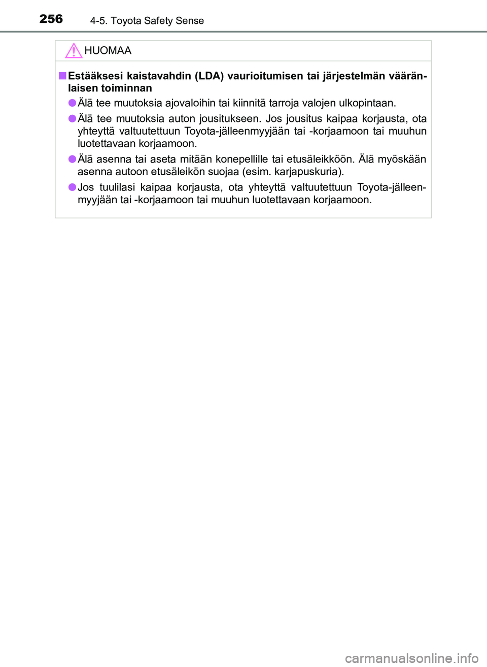 TOYOTA YARIS HATCHBACK 2018 Omistajan Käsikirja (in Finnish) 2564-5. Toyota Safety Sense
YARIS_HV_OM_Europe_OM52C96FIHUOMAA
n
Estääksesi kaistavahdin (LDA) vaurioitumisen tai järjestelmän väärän-
laisen toiminnan
l Älä tee muutoksia ajovaloihin tai kii TOYOTA YARIS HATCHBACK 2018 Omistajan Käsikirja (in Finnish) 2564-5. Toyota Safety Sense
YARIS_HV_OM_Europe_OM52C96FIHUOMAA
n
Estääksesi kaistavahdin (LDA) vaurioitumisen tai järjestelmän väärän-
laisen toiminnan
l Älä tee muutoksia ajovaloihin tai kii