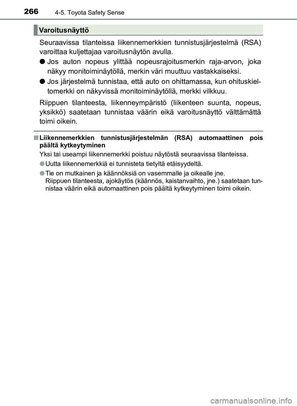 TOYOTA YARIS HATCHBACK 2018 Omistajan Käsikirja (in Finnish) 2664-5. Toyota Safety Sense
YARIS_HV_OM_Europe_OM52C96FI
Seuraavissa tilanteissa liikennemerkkien tunnistusjärjestelmä (RSA)
varoittaa kuljettajaa varoitusnäytön avulla.
l Jos auton nopeus ylittà TOYOTA YARIS HATCHBACK 2018 Omistajan Käsikirja (in Finnish) 2664-5. Toyota Safety Sense
YARIS_HV_OM_Europe_OM52C96FI
Seuraavissa tilanteissa liikennemerkkien tunnistusjärjestelmä (RSA)
varoittaa kuljettajaa varoitusnäytön avulla.
l Jos auton nopeus ylittÃ