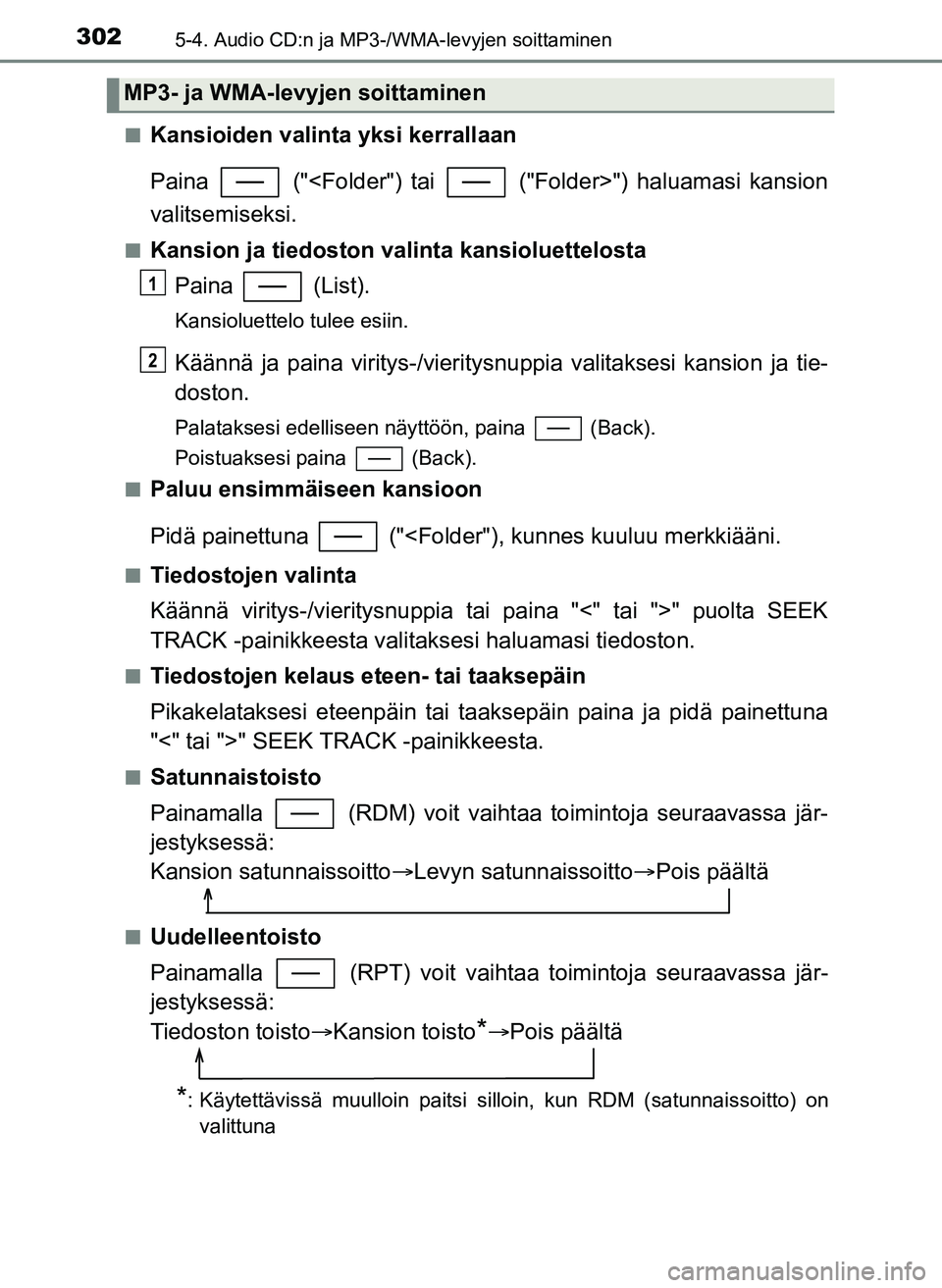 TOYOTA YARIS HATCHBACK 2018  Omistajan Käsikirja (in Finnish) 3025-4. Audio CD:n ja MP3-/WMA-levyjen soittaminen
YARIS_HV_OM_Europe_OM52C96FIn
Kansioiden valinta yksi kerrallaan
Paina   ("<Folder") tai   ("Folder>") haluamasi kansion
valitsemiseksi.
nKansion ja 