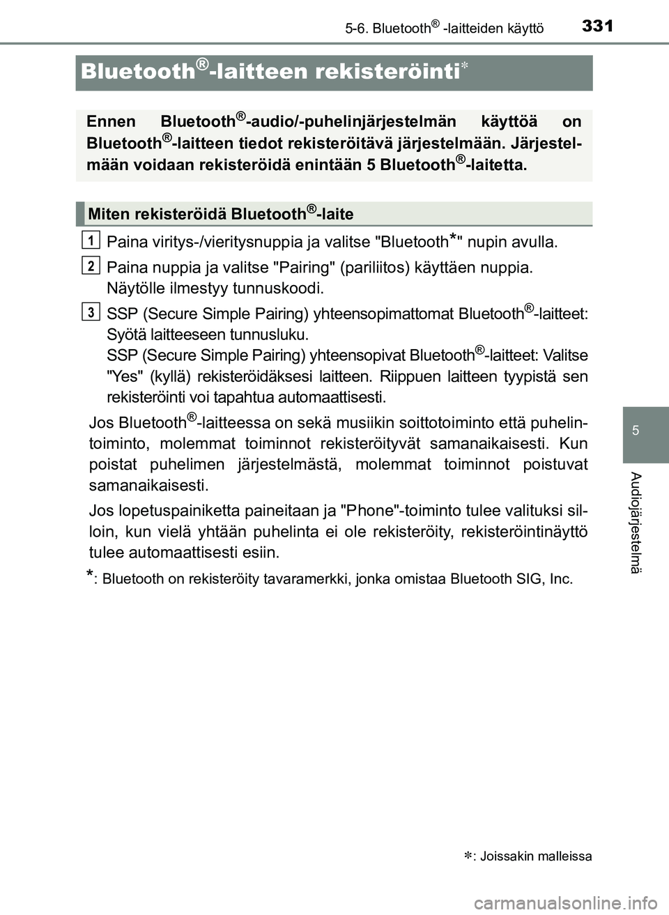 TOYOTA YARIS HATCHBACK 2018 Omistajan Käsikirja (in Finnish) 3315-6. Bluetooth® -laitteiden käyttö
5
Audiojärjestelmä
YARIS_HV_OM_Europe_OM52C96FI
Bluetooth®-laitteen rekisteröinti
Paina viritys-/vieritysnuppia ja valitse "Bluetooth*" nupin avulla.
Pa TOYOTA YARIS HATCHBACK 2018 Omistajan Käsikirja (in Finnish) 3315-6. Bluetooth® -laitteiden käyttö
5
Audiojärjestelmä
YARIS_HV_OM_Europe_OM52C96FI
Bluetooth®-laitteen rekisteröinti
Paina viritys-/vieritysnuppia ja valitse "Bluetooth*" nupin avulla.
Pa