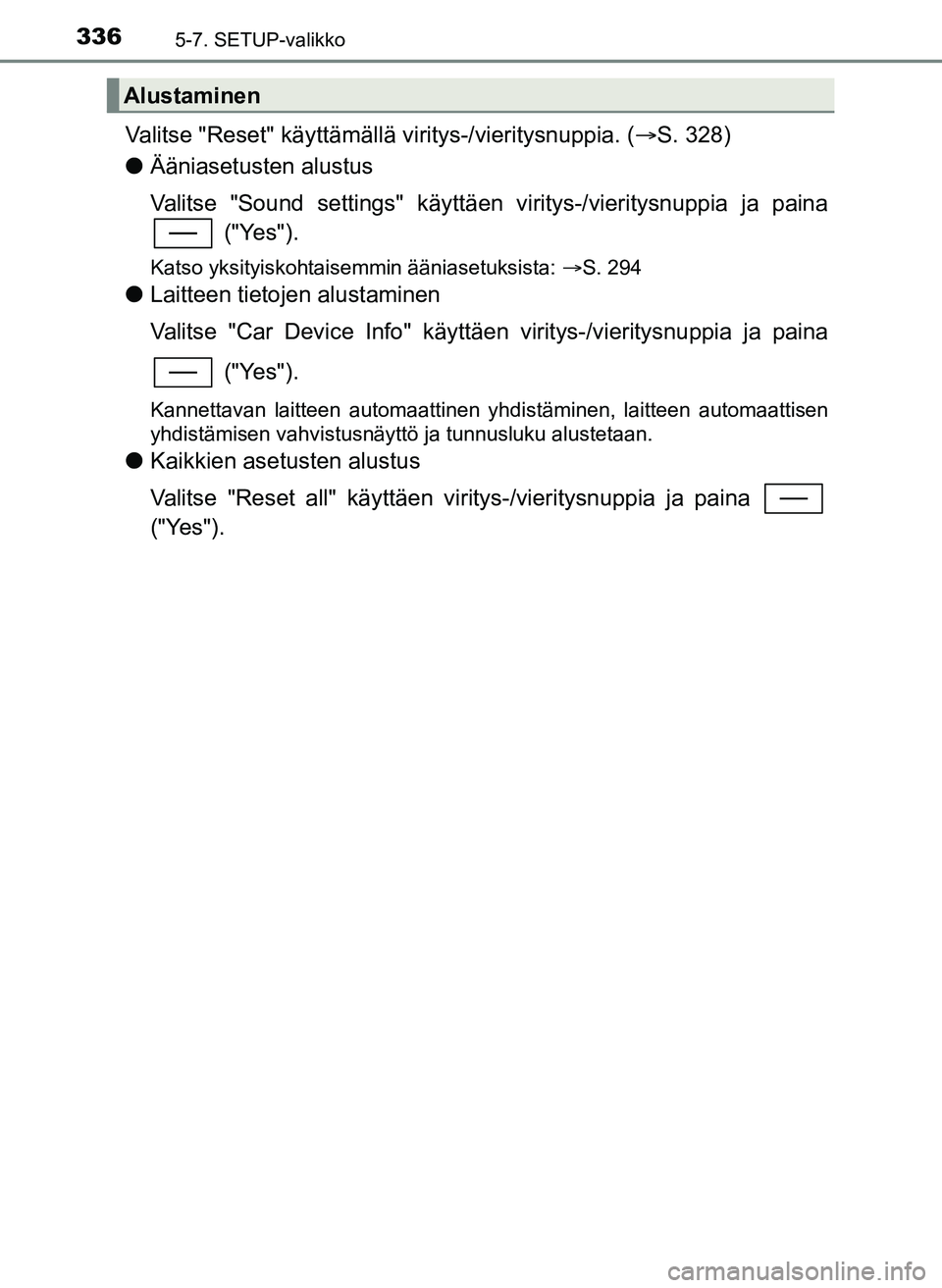 TOYOTA YARIS HATCHBACK 2018 Omistajan Käsikirja (in Finnish) 3365-7. SETUP-valikko
YARIS_HV_OM_Europe_OM52C96FI
Valitse "Reset" käyttämällä viritys-/vieritysnuppia. (S. 328)
l Ääniasetusten alustus
Valitse "Sound settings" käyttäen viritys-/vieritysn TOYOTA YARIS HATCHBACK 2018 Omistajan Käsikirja (in Finnish) 3365-7. SETUP-valikko
YARIS_HV_OM_Europe_OM52C96FI
Valitse "Reset" käyttämällä viritys-/vieritysnuppia. (S. 328)
l Ääniasetusten alustus
Valitse "Sound settings" käyttäen viritys-/vieritysn