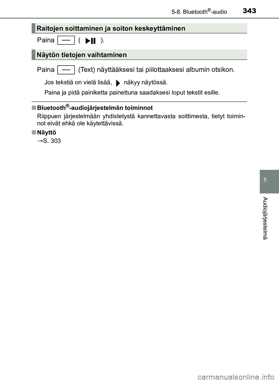TOYOTA YARIS HATCHBACK 2018 Omistajan Käsikirja (in Finnish) 3435-8. Bluetooth®-audio
5
Audiojärjestelmä
YARIS_HV_OM_Europe_OM52C96FI
Paina ( ).
Paina (Text) näyttääksesi tai piilottaaksesi albumin otsikon.
Jos tekstiä on vielä lisää, näkyy nä TOYOTA YARIS HATCHBACK 2018 Omistajan Käsikirja (in Finnish) 3435-8. Bluetooth®-audio
5
Audiojärjestelmä
YARIS_HV_OM_Europe_OM52C96FI
Paina ( ).
Paina (Text) näyttääksesi tai piilottaaksesi albumin otsikon.
Jos tekstiä on vielä lisää, näkyy nä