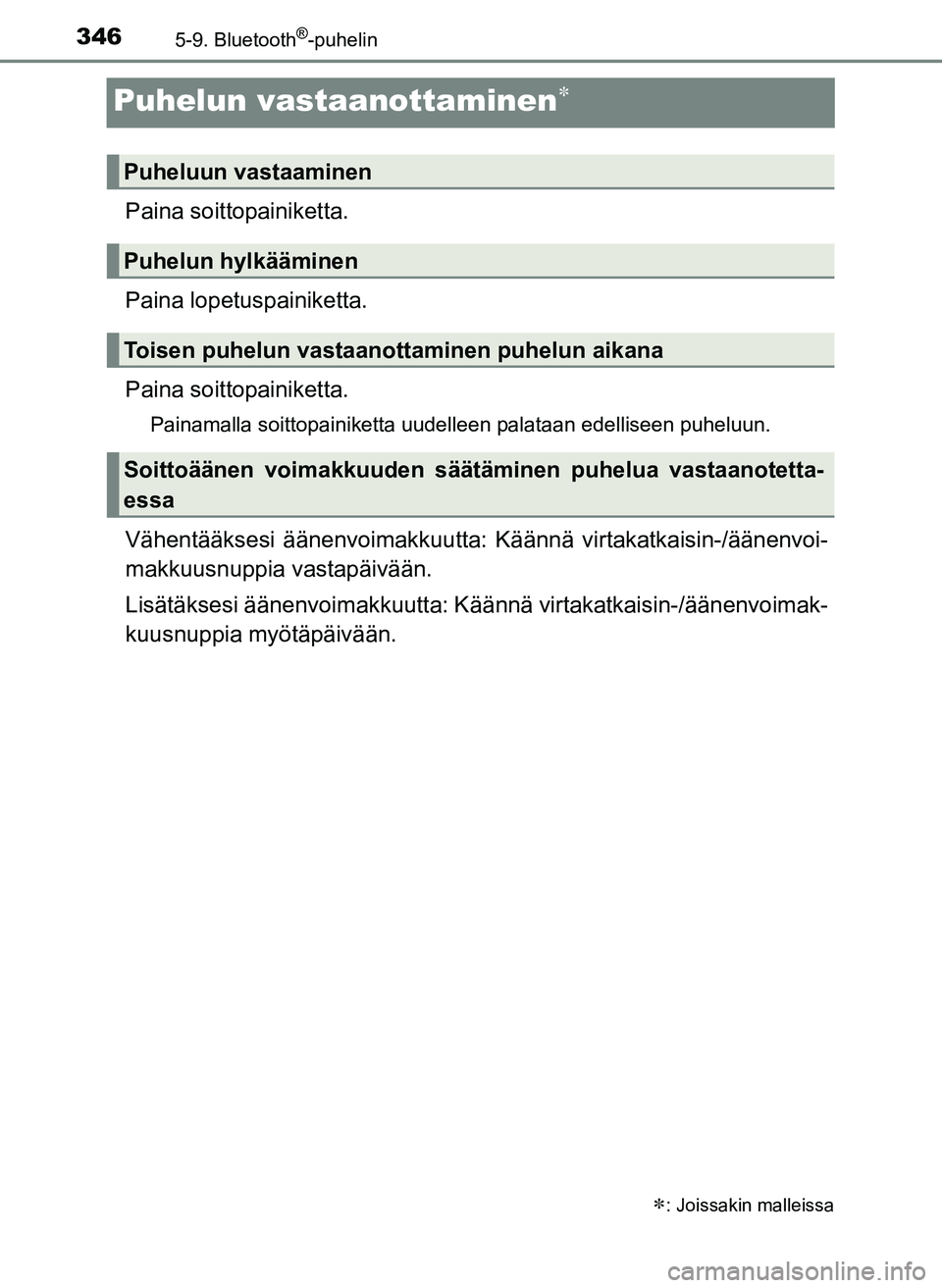 TOYOTA YARIS HATCHBACK 2018 Omistajan Käsikirja (in Finnish) 3465-9. Bluetooth®-puhelin
YARIS_HV_OM_Europe_OM52C96FI
Puhelun vastaanottaminen
Paina soittopainiketta.
Paina lopetuspainiketta.
Paina soitto painiketta.
Painamalla soittopainiketta uudelleen pal TOYOTA YARIS HATCHBACK 2018 Omistajan Käsikirja (in Finnish) 3465-9. Bluetooth®-puhelin
YARIS_HV_OM_Europe_OM52C96FI
Puhelun vastaanottaminen
Paina soittopainiketta.
Paina lopetuspainiketta.
Paina soitto painiketta.
Painamalla soittopainiketta uudelleen pal