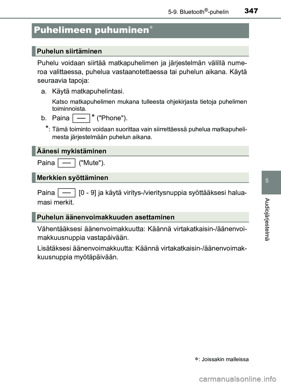TOYOTA YARIS HATCHBACK 2018 Omistajan Käsikirja (in Finnish) 3475-9. Bluetooth®-puhelin
5
Audiojärjestelmä
YARIS_HV_OM_Europe_OM52C96FI
Puhelimeen puhuminen
Puhelu voidaan siirtää matkapuhelimen ja järjestelmän välillä nume-
roa valittaessa, puhelua TOYOTA YARIS HATCHBACK 2018 Omistajan Käsikirja (in Finnish) 3475-9. Bluetooth®-puhelin
5
Audiojärjestelmä
YARIS_HV_OM_Europe_OM52C96FI
Puhelimeen puhuminen
Puhelu voidaan siirtää matkapuhelimen ja järjestelmän välillä nume-
roa valittaessa, puhelua