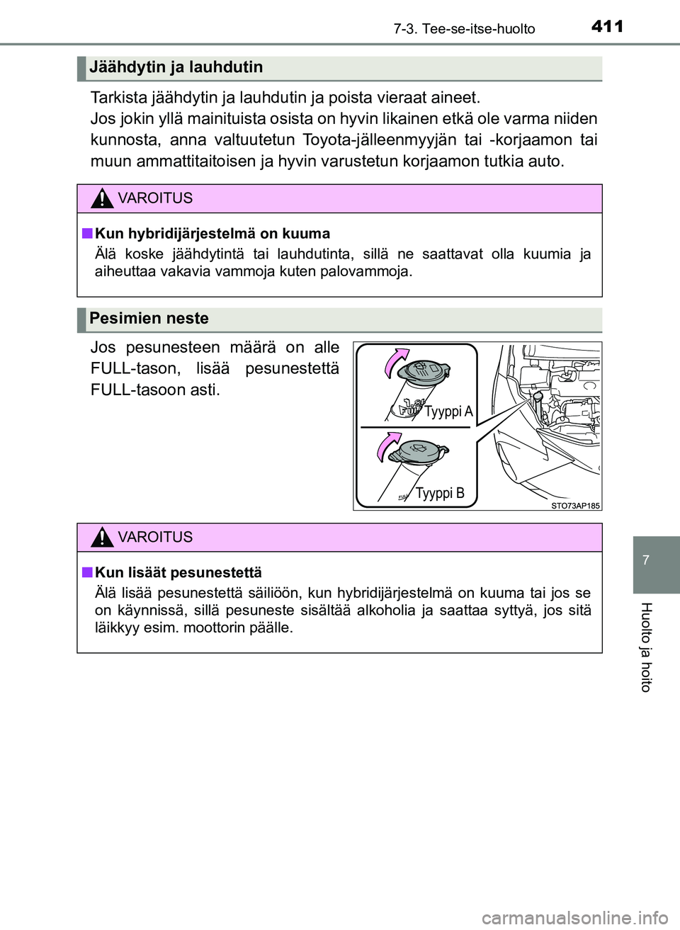 TOYOTA YARIS HATCHBACK 2018 Omistajan Käsikirja (in Finnish) 4117-3. Tee-se-itse-huolto
7
Huolto ja hoito
YARIS_HV_OM_Europe_OM52C96FI
Tarkista jäähdytin ja lauhdutin ja poista vieraat aineet.
Jos jokin yllä mainituista osista on hyvin likainen etkä ole va TOYOTA YARIS HATCHBACK 2018 Omistajan Käsikirja (in Finnish) 4117-3. Tee-se-itse-huolto
7
Huolto ja hoito
YARIS_HV_OM_Europe_OM52C96FI
Tarkista jäähdytin ja lauhdutin ja poista vieraat aineet.
Jos jokin yllä mainituista osista on hyvin likainen etkä ole va