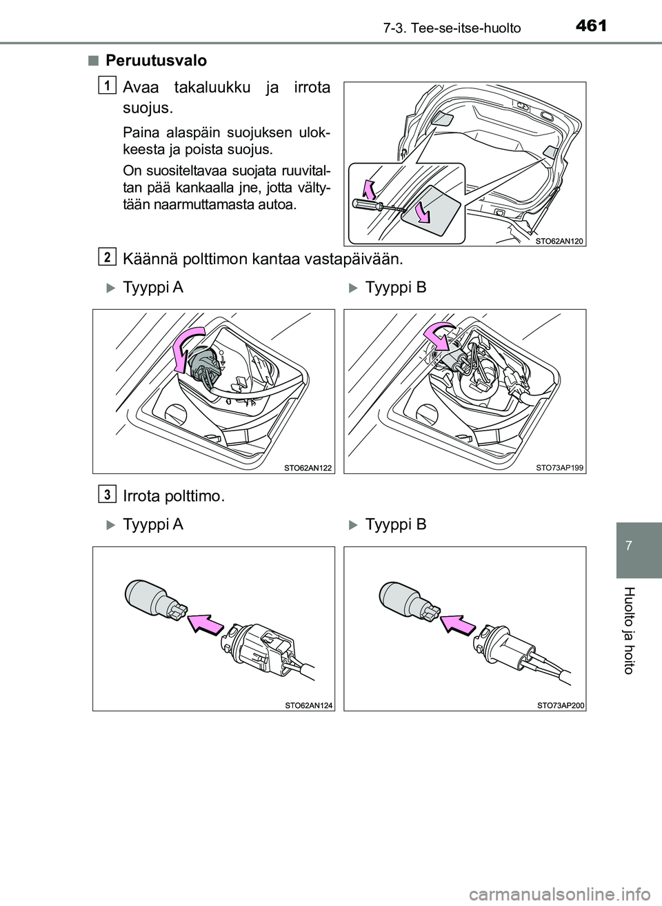 TOYOTA YARIS HATCHBACK 2018 Omistajan Käsikirja (in Finnish) 4617-3. Tee-se-itse-huolto
7
Huolto ja hoito
YARIS_HV_OM_Europe_OM52C96FIn
Peruutusvalo
Avaa takaluukku ja irrota
suojus.
Paina alaspäin suojuksen ulok-
keesta ja poista suojus.
On suositeltavaa suoj TOYOTA YARIS HATCHBACK 2018 Omistajan Käsikirja (in Finnish) 4617-3. Tee-se-itse-huolto
7
Huolto ja hoito
YARIS_HV_OM_Europe_OM52C96FIn
Peruutusvalo
Avaa takaluukku ja irrota
suojus.
Paina alaspäin suojuksen ulok-
keesta ja poista suojus.
On suositeltavaa suoj