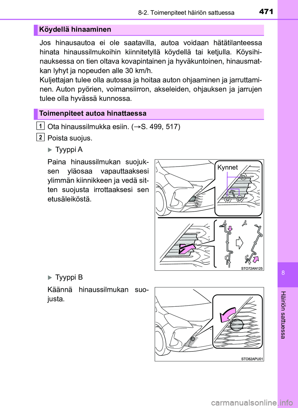 TOYOTA YARIS HATCHBACK 2018 Omistajan Käsikirja (in Finnish) 4718-2. Toimenpiteet häiriön sattuessa
8
Häiriön sattuessa
YARIS_HV_OM_Europe_OM52C96FI
Jos hinausautoa ei ole saatavilla, autoa voidaan hätätilanteessa
hinata hinaussilmukoihin kiinnitety llä TOYOTA YARIS HATCHBACK 2018 Omistajan Käsikirja (in Finnish) 4718-2. Toimenpiteet häiriön sattuessa
8
Häiriön sattuessa
YARIS_HV_OM_Europe_OM52C96FI
Jos hinausautoa ei ole saatavilla, autoa voidaan hätätilanteessa
hinata hinaussilmukoihin kiinnitety llä
