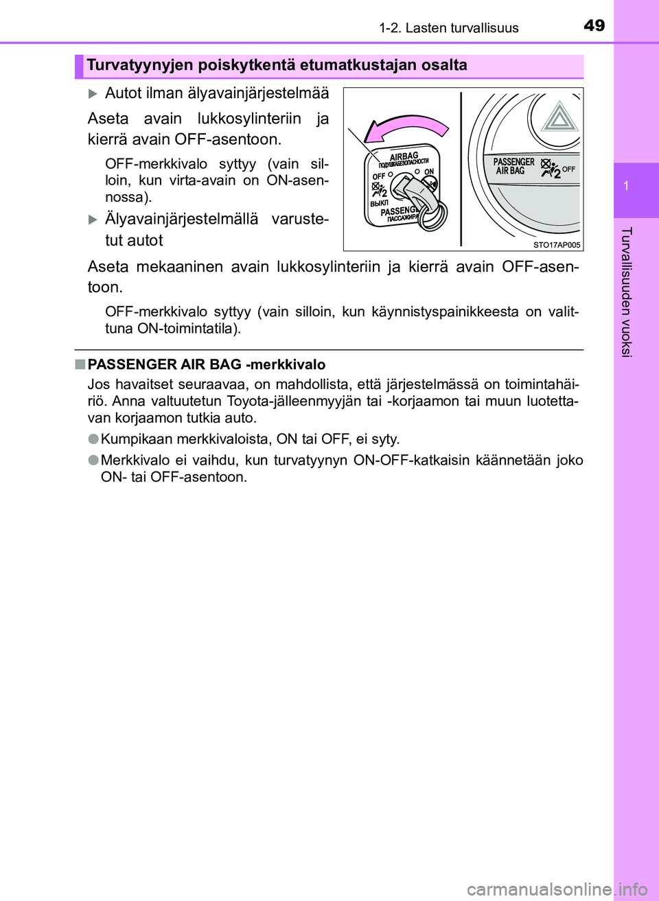 TOYOTA YARIS HATCHBACK 2018 Omistajan Käsikirja (in Finnish) 491-2. Lasten turvallisuus
1
Turvallisuuden vuoksi
YARIS_HV_OM_Europe_OM52C96FI
Autot ilman älyavainjärjestelmää
Aseta avain lukkosylinteriin ja
kierrä avain OFF-asentoon.
OFF-merkkivalo sytty TOYOTA YARIS HATCHBACK 2018 Omistajan Käsikirja (in Finnish) 491-2. Lasten turvallisuus
1
Turvallisuuden vuoksi
YARIS_HV_OM_Europe_OM52C96FI
Autot ilman älyavainjärjestelmää
Aseta avain lukkosylinteriin ja
kierrä avain OFF-asentoon.
OFF-merkkivalo sytty