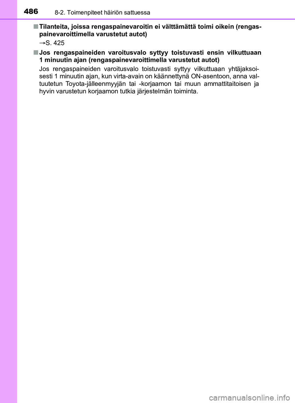 TOYOTA YARIS HATCHBACK 2018 Omistajan Käsikirja (in Finnish) 4868-2. Toimenpiteet häiriön sattuessa
YARIS_HV_OM_Europe_OM52C96FIn
Tilanteita, joissa rengaspainevaroitin ei välttämättä toimi oikein (rengas-
painevaroittimella varustetut autot)
ï‚®S. 425
n TOYOTA YARIS HATCHBACK 2018 Omistajan Käsikirja (in Finnish) 4868-2. Toimenpiteet häiriön sattuessa
YARIS_HV_OM_Europe_OM52C96FIn
Tilanteita, joissa rengaspainevaroitin ei välttämättä toimi oikein (rengas-
painevaroittimella varustetut autot)
ï‚®S. 425
n