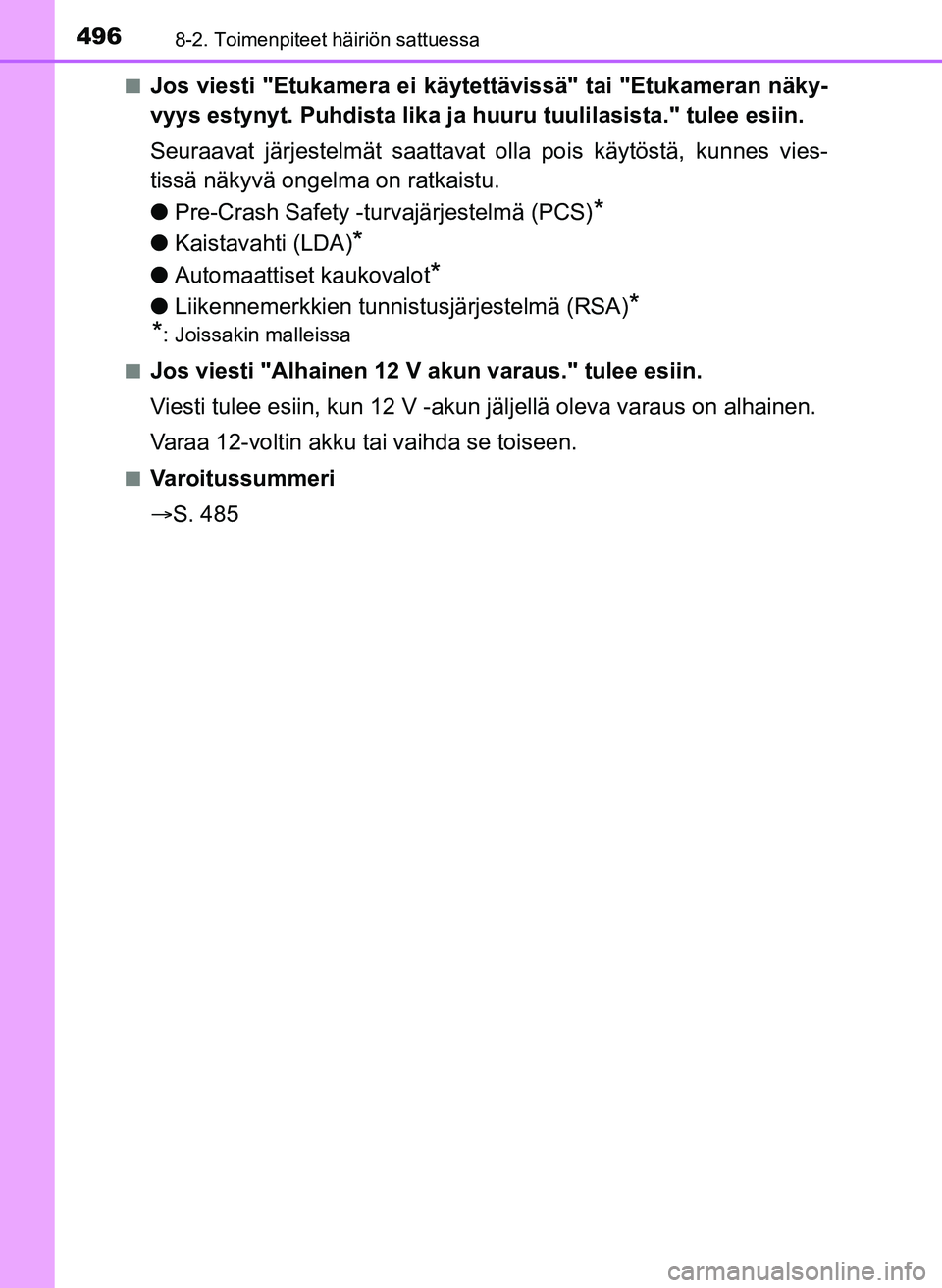 TOYOTA YARIS HATCHBACK 2018 Omistajan Käsikirja (in Finnish) 4968-2. Toimenpiteet häiriön sattuessa
YARIS_HV_OM_Europe_OM52C96FIn
Jos viesti "Etukamera ei käyt
ettävissä" tai "Etukameran näky-
vyys estynyt. Puhdista lika ja huuru tuulilasista." tulee esii TOYOTA YARIS HATCHBACK 2018 Omistajan Käsikirja (in Finnish) 4968-2. Toimenpiteet häiriön sattuessa
YARIS_HV_OM_Europe_OM52C96FIn
Jos viesti "Etukamera ei käyt
ettävissä" tai "Etukameran näky-
vyys estynyt. Puhdista lika ja huuru tuulilasista." tulee esii