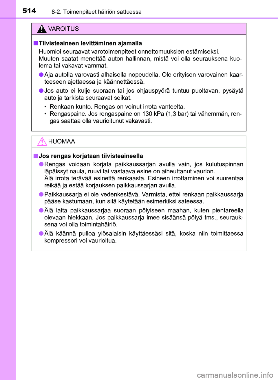 TOYOTA YARIS HATCHBACK 2018 Omistajan Käsikirja (in Finnish) 5148-2. Toimenpiteet häiriön sattuessa
YARIS_HV_OM_Europe_OM52C96FI
VAROITUS
n Tiivisteaineen levittäminen ajamalla
Huomioi seuraavat varotoimenpiteet onnettomuuksien estämiseksi.
Muuten saatat m TOYOTA YARIS HATCHBACK 2018 Omistajan Käsikirja (in Finnish) 5148-2. Toimenpiteet häiriön sattuessa
YARIS_HV_OM_Europe_OM52C96FI
VAROITUS
n Tiivisteaineen levittäminen ajamalla
Huomioi seuraavat varotoimenpiteet onnettomuuksien estämiseksi.
Muuten saatat m