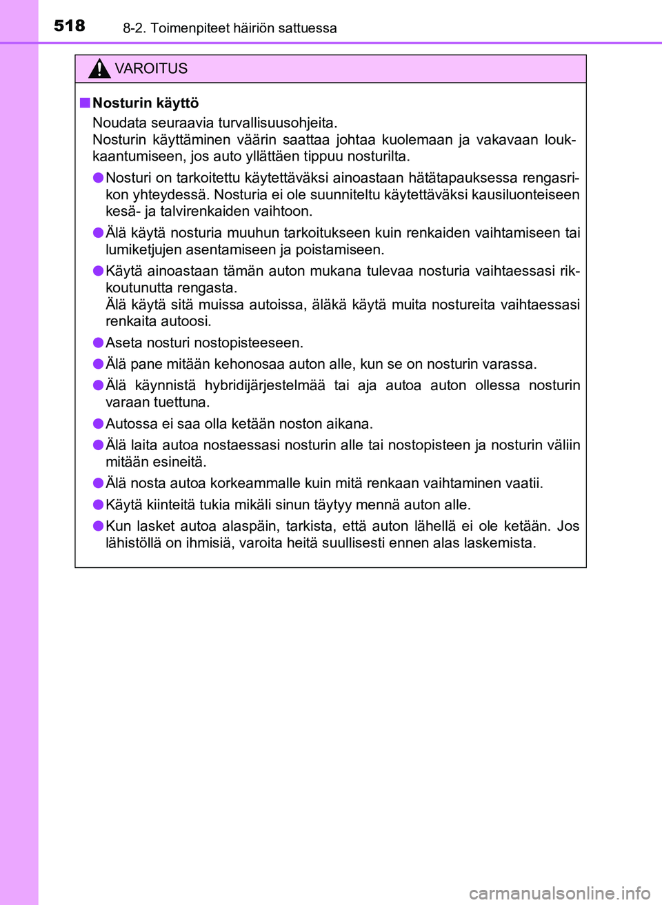 TOYOTA YARIS HATCHBACK 2018 Omistajan Käsikirja (in Finnish) 5188-2. Toimenpiteet häiriön sattuessa
YARIS_HV_OM_Europe_OM52C96FI
VAROITUS
n Nosturin käyttö
Noudata seuraavia turvallisuusohjeita.
Nosturin käyttäminen väärin saattaa johtaa kuolemaan ja v TOYOTA YARIS HATCHBACK 2018 Omistajan Käsikirja (in Finnish) 5188-2. Toimenpiteet häiriön sattuessa
YARIS_HV_OM_Europe_OM52C96FI
VAROITUS
n Nosturin käyttö
Noudata seuraavia turvallisuusohjeita.
Nosturin käyttäminen väärin saattaa johtaa kuolemaan ja v