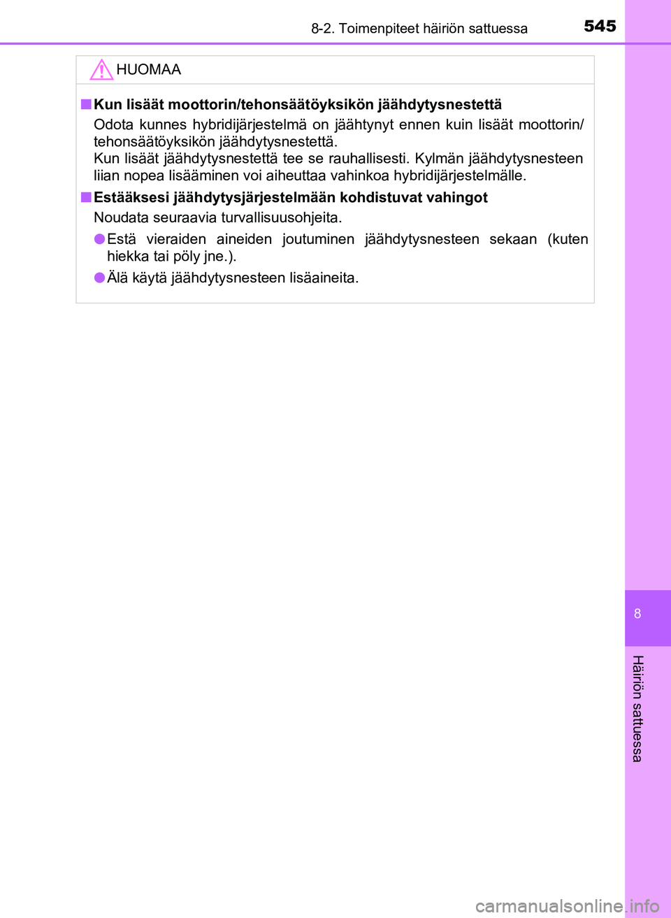 TOYOTA YARIS HATCHBACK 2018 Omistajan Käsikirja (in Finnish) 5458-2. Toimenpiteet häiriön sattuessa
8
Häiriön sattuessa
YARIS_HV_OM_Europe_OM52C96FIHUOMAA
n
Kun lisäät moottorin/tehonsäätöyksikön jäähdytysnestettä
Odota kunnes hybridijärjestelmä TOYOTA YARIS HATCHBACK 2018 Omistajan Käsikirja (in Finnish) 5458-2. Toimenpiteet häiriön sattuessa
8
Häiriön sattuessa
YARIS_HV_OM_Europe_OM52C96FIHUOMAA
n
Kun lisäät moottorin/tehonsäätöyksikön jäähdytysnestettä
Odota kunnes hybridijärjestelmä