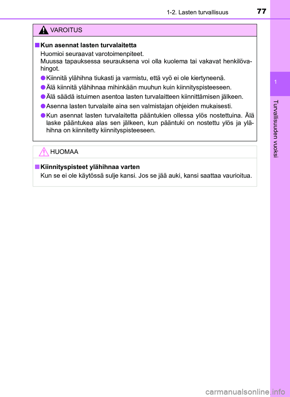 TOYOTA YARIS HATCHBACK 2018 Omistajan Käsikirja (in Finnish) 771-2. Lasten turvallisuus
1
Turvallisuuden vuoksi
YARIS_HV_OM_Europe_OM52C96FI
VAROITUS
n Kun asennat lasten turvalaitetta
Huomioi seuraavat varotoimenpiteet.
Muussa tapauksessa seurauksena voi olla TOYOTA YARIS HATCHBACK 2018 Omistajan Käsikirja (in Finnish) 771-2. Lasten turvallisuus
1
Turvallisuuden vuoksi
YARIS_HV_OM_Europe_OM52C96FI
VAROITUS
n Kun asennat lasten turvalaitetta
Huomioi seuraavat varotoimenpiteet.
Muussa tapauksessa seurauksena voi olla