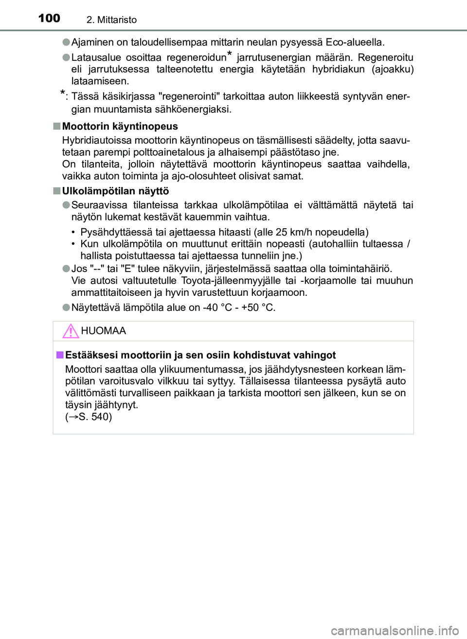 TOYOTA YARIS HATCHBACK 2018 Omistajan Käsikirja (in Finnish) 1002. Mittaristo
YARIS_HV_OM_Europe_OM52C96FIl
Ajaminen on taloudellisempaa mittarin neulan pysyessä Eco-alueella.
l Latausalue osoittaa regeneroidun
* jarrutusenergian määrän. Regeneroitu
eli jar TOYOTA YARIS HATCHBACK 2018 Omistajan Käsikirja (in Finnish) 1002. Mittaristo
YARIS_HV_OM_Europe_OM52C96FIl
Ajaminen on taloudellisempaa mittarin neulan pysyessä Eco-alueella.
l Latausalue osoittaa regeneroidun
* jarrutusenergian määrän. Regeneroitu
eli jar