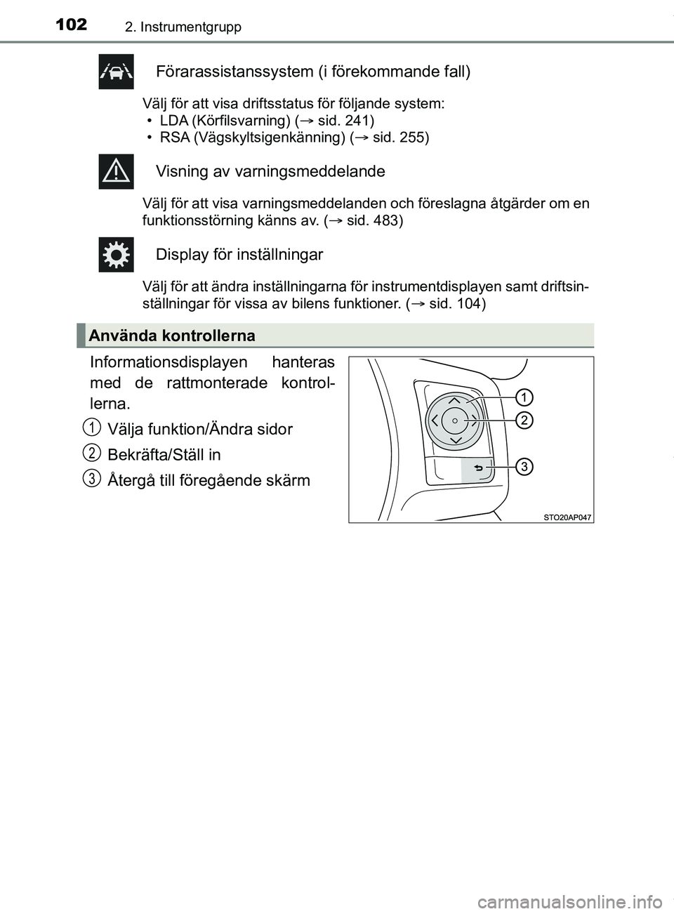 TOYOTA YARIS HATCHBACK 2018  Bruksanvisningar (in Swedish) 1022. Instrumentgrupp
YARIS_HV_OM_Europe_OM52C96SE
Förarassistanssystem (i förekommande fall)
Välj för att visa driftsstatus för följande system:
• LDA (Körfilsvarning) ( sid. 241)
• RSA