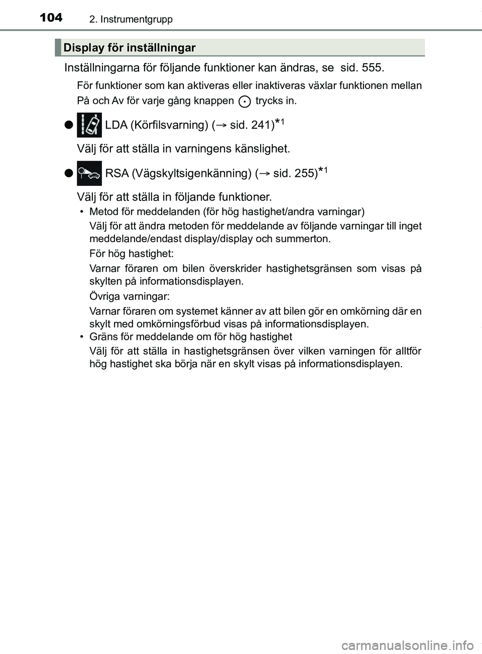 TOYOTA YARIS HATCHBACK 2018  Bruksanvisningar (in Swedish) 1042. Instrumentgrupp
YARIS_HV_OM_Europe_OM52C96SE
Inställningarna för följande funktioner kan ändras, se  sid. 555.
För funktioner som kan aktiveras eller inaktiveras växlar funktionen mellan
P