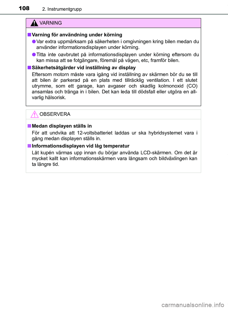 TOYOTA YARIS HATCHBACK 2018  Bruksanvisningar (in Swedish) 1082. Instrumentgrupp
YARIS_HV_OM_Europe_OM52C96SE
VARNING
n Varning för användning under körning
l Var extra uppmärksam på säkerheten i omgivningen kring bilen medan du
använder informationsdi