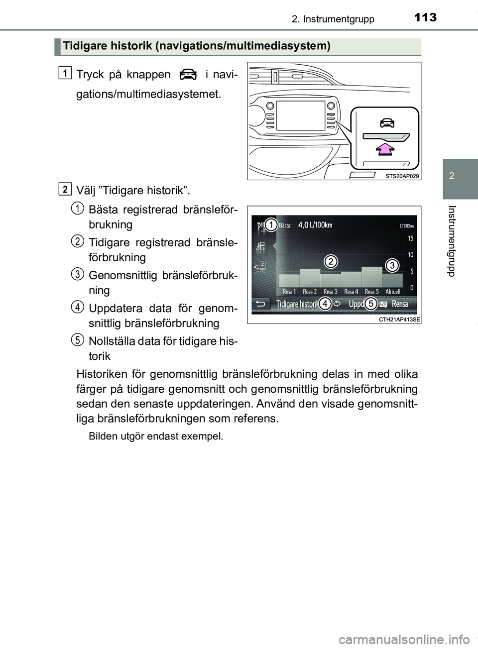 TOYOTA YARIS HATCHBACK 2018 Bruksanvisningar (in Swedish) 1132. Instrumentgrupp
2
Instrumentgrupp
YARIS_HV_OM_Europe_OM52C96SE
Tryck på knappen i navi-
gations/multimediasystemet.
Välj ”Tidigare historik”.Bästa registrerad bränsleför-
brukning
Tid TOYOTA YARIS HATCHBACK 2018 Bruksanvisningar (in Swedish) 1132. Instrumentgrupp
2
Instrumentgrupp
YARIS_HV_OM_Europe_OM52C96SE
Tryck på knappen i navi-
gations/multimediasystemet.
Välj ”Tidigare historik”.Bästa registrerad bränsleför-
brukning
Tid
