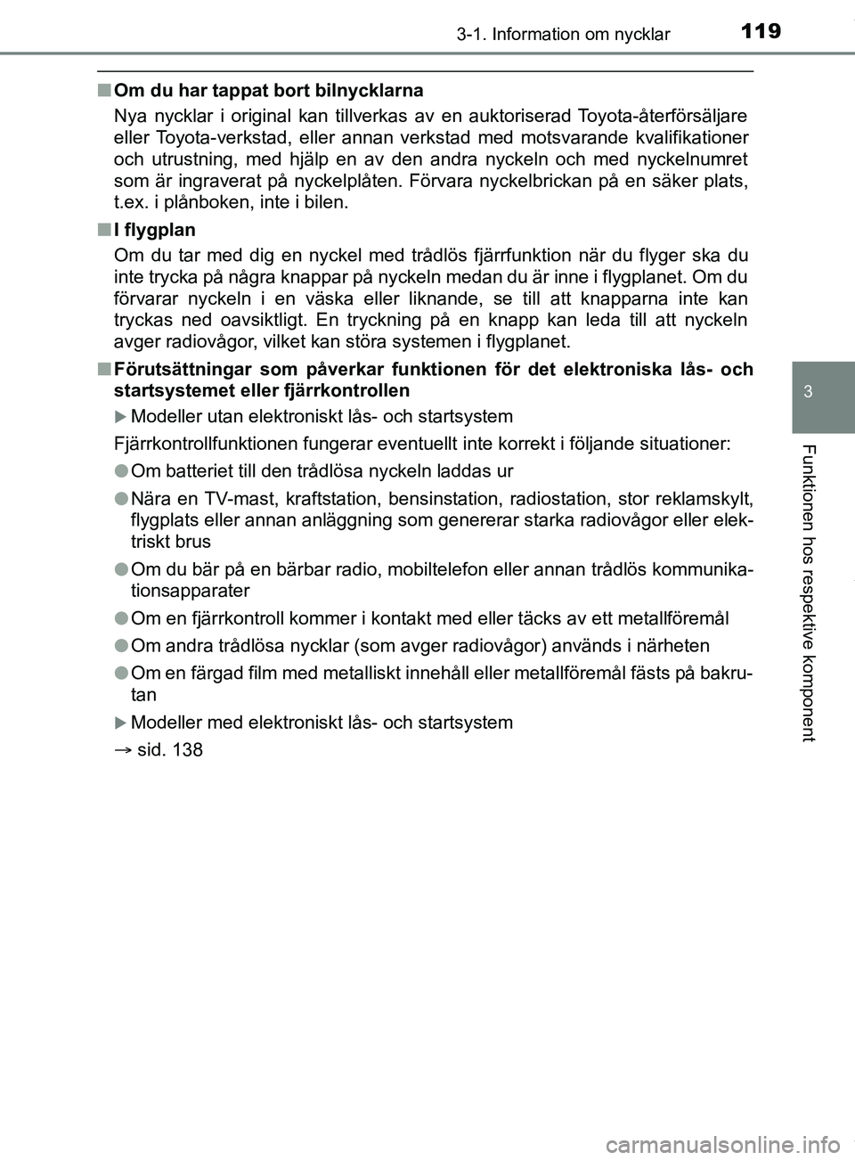 TOYOTA YARIS HATCHBACK 2018 Bruksanvisningar (in Swedish) 1193-1. Information om nycklar
3
Funktionen hos respektive komponent
YARIS_HV_OM_Europe_OM52C96SE
nOm du har tappat bort bilnycklarna
Nya nycklar i original kan tillverkas av en auktoriserad Toyota-å TOYOTA YARIS HATCHBACK 2018 Bruksanvisningar (in Swedish) 1193-1. Information om nycklar
3
Funktionen hos respektive komponent
YARIS_HV_OM_Europe_OM52C96SE
nOm du har tappat bort bilnycklarna
Nya nycklar i original kan tillverkas av en auktoriserad Toyota-å