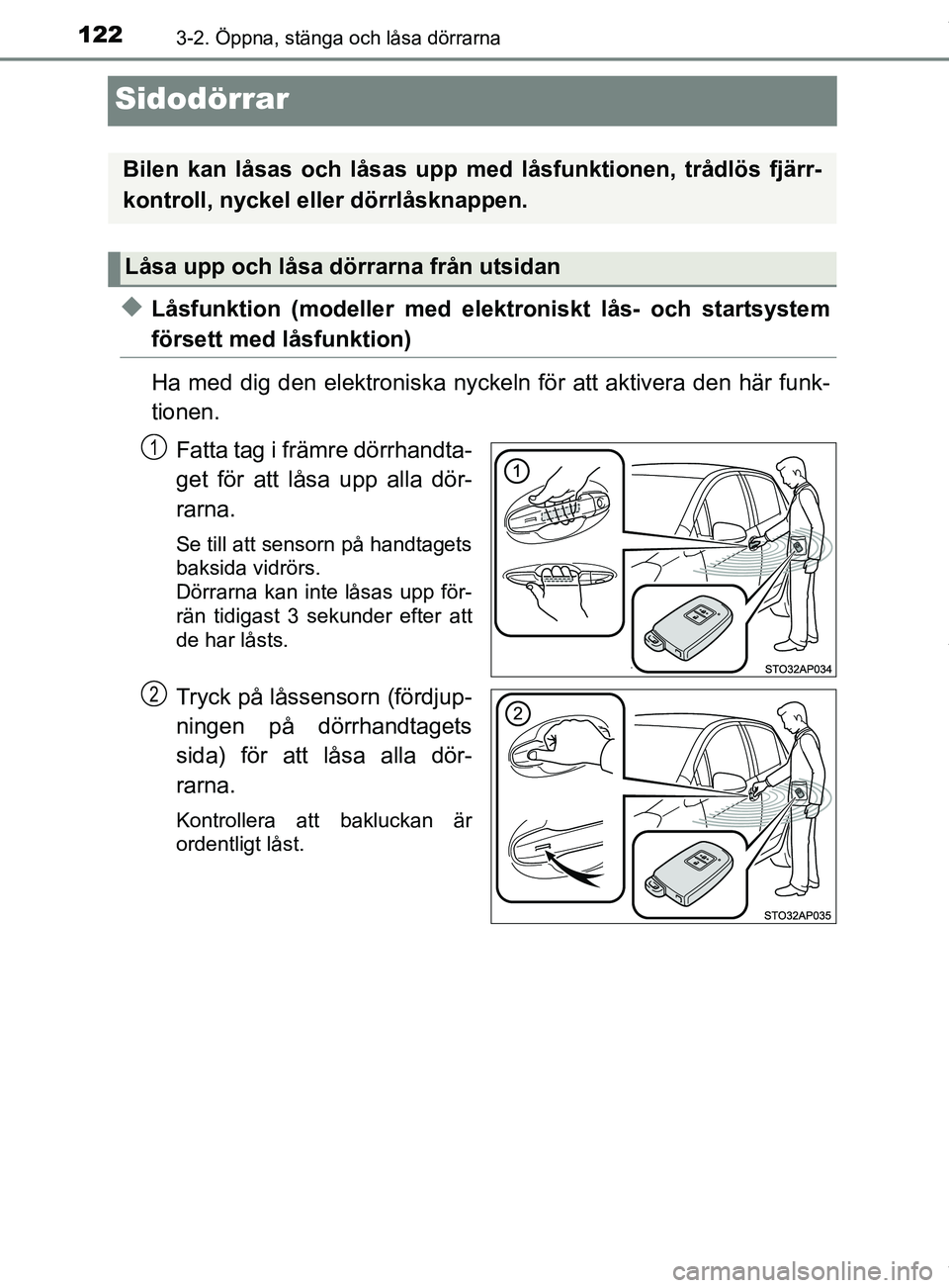 TOYOTA YARIS HATCHBACK 2018  Bruksanvisningar (in Swedish) 1223-2. Öppna, stänga och låsa dörrarna
YARIS_HV_OM_Europe_OM52C96SE
Sidodörrar
uLåsfunktion (modeller med elektroniskt lås- och startsystem
försett med låsfunktion)
Ha med dig den elektronis