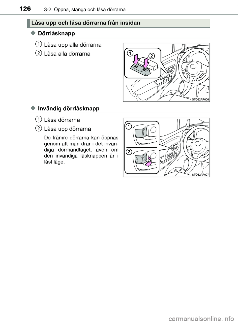 TOYOTA YARIS HATCHBACK 2018  Bruksanvisningar (in Swedish) 1263-2. Öppna, stänga och låsa dörrarna
YARIS_HV_OM_Europe_OM52C96SE
uDörrlåsknappLåsa upp alla dörrarna
Låsa alla dörrarna
uInvändig dörrlåsknappLåsa dörrarna
Låsa upp dörrarna
De fr