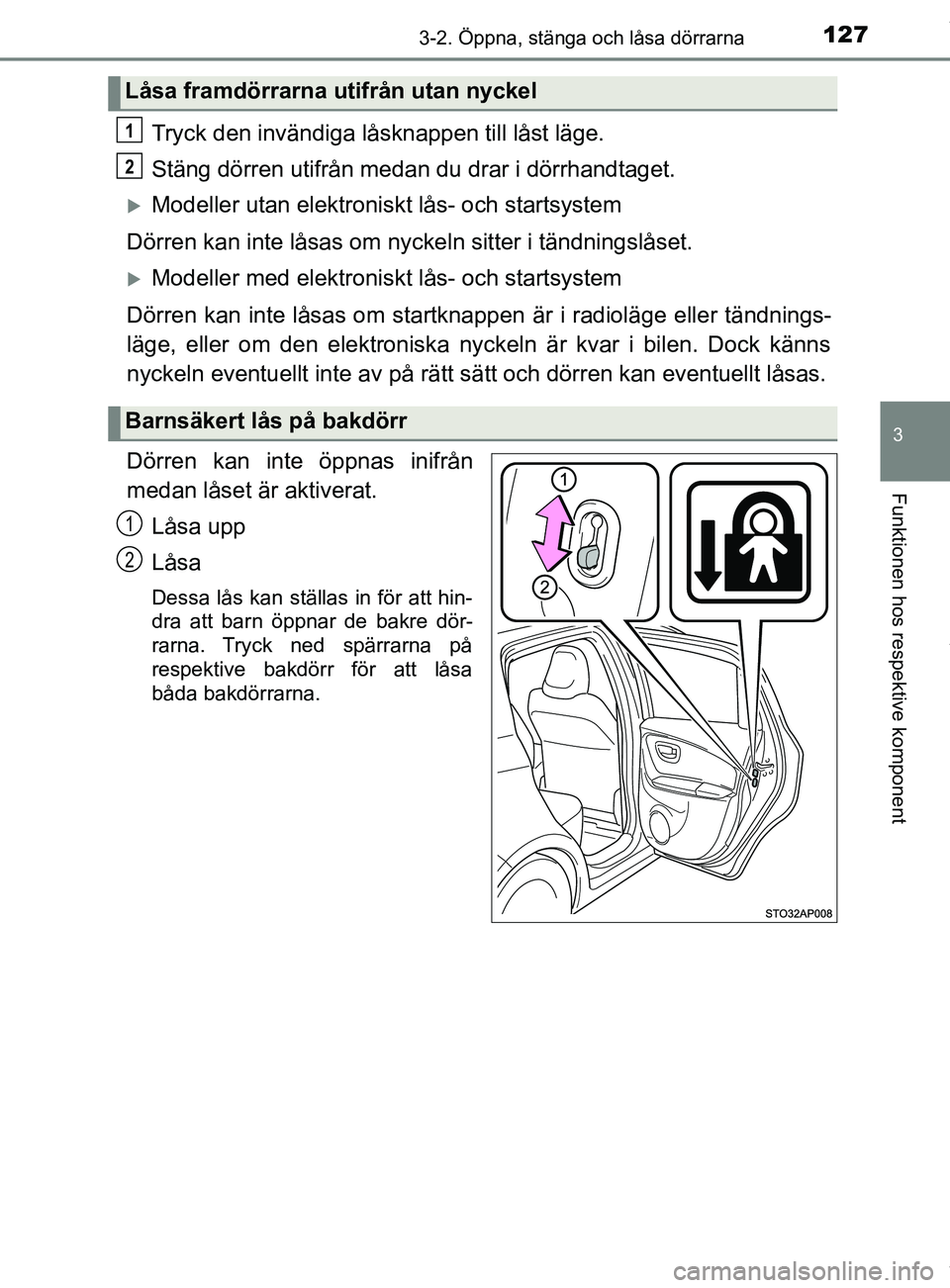 TOYOTA YARIS HATCHBACK 2018  Bruksanvisningar (in Swedish) 1273-2. Öppna, stänga och låsa dörrarna
3
Funktionen hos respektive komponent
YARIS_HV_OM_Europe_OM52C96SE
Tryck den invändiga låsknappen till låst läge.
Stäng dörren utifrån medan du drar 