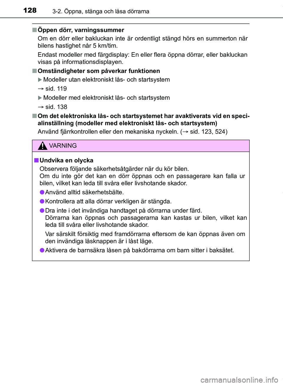 TOYOTA YARIS HATCHBACK 2018  Bruksanvisningar (in Swedish) 1283-2. Öppna, stänga och låsa dörrarna
YARIS_HV_OM_Europe_OM52C96SE
nÖppen dörr, varningssummer
Om en dörr eller bakluckan inte är ordentligt stängd hörs en summerton när
bilens hastighet 