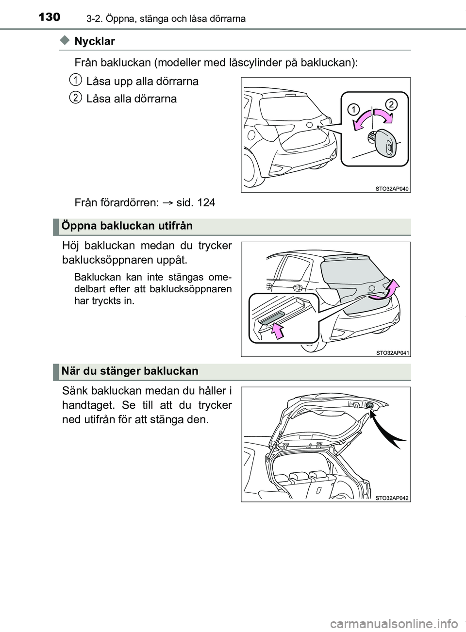 TOYOTA YARIS HATCHBACK 2018  Bruksanvisningar (in Swedish) 1303-2. Öppna, stänga och låsa dörrarna
YARIS_HV_OM_Europe_OM52C96SE
uNycklar
Från bakluckan (modeller med låscylinder på bakluckan):
Låsa upp alla dörrarna
Låsa alla dörrarna
Från förard