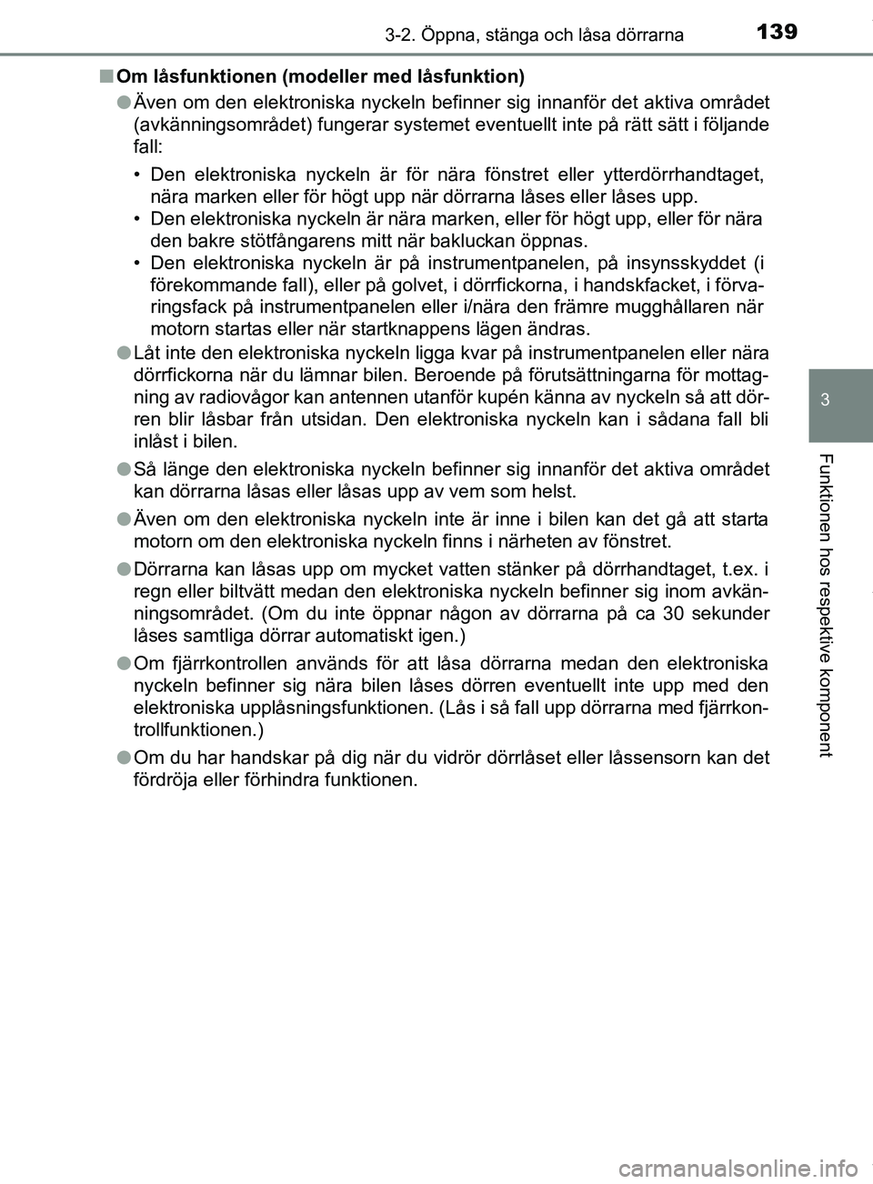 TOYOTA YARIS HATCHBACK 2018  Bruksanvisningar (in Swedish) 1393-2. Öppna, stänga och låsa dörrarna
3
Funktionen hos respektive komponent
YARIS_HV_OM_Europe_OM52C96SEn
Om låsfunktionen (modeller med låsfunktion)
lÄven om den elektroniska nyckeln befinne