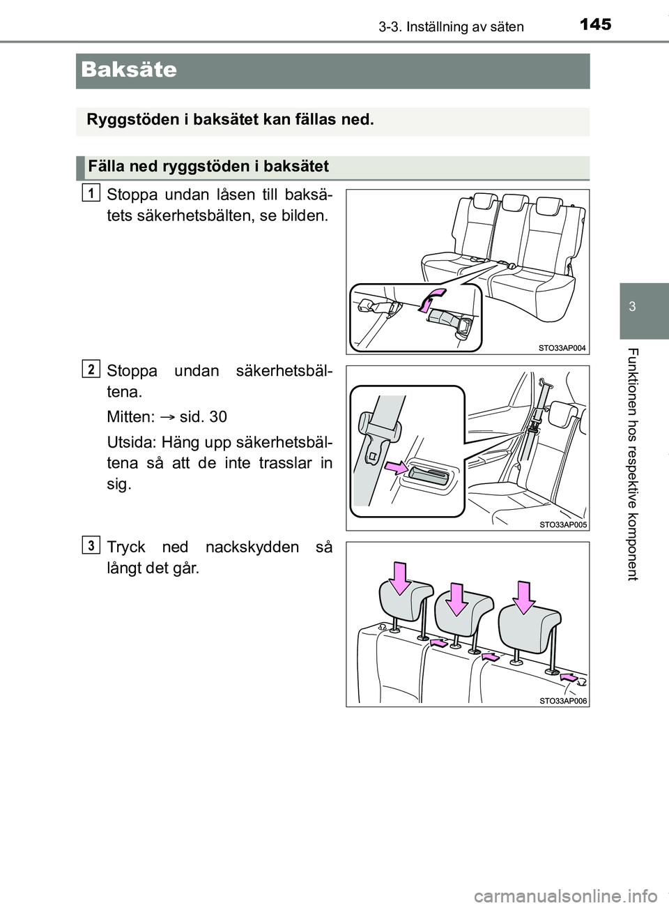 TOYOTA YARIS HATCHBACK 2018 Bruksanvisningar (in Swedish) 145
3
3-3. Inställning av säten
Funktionen hos respektive komponent
YARIS_HV_OM_Europe_OM52C96SE
Baksäte
Stoppa undan låsen till baksä-
tets säkerhetsbälten, se bilden.
Stoppa undan säkerhetsb TOYOTA YARIS HATCHBACK 2018 Bruksanvisningar (in Swedish) 145
3
3-3. Inställning av säten
Funktionen hos respektive komponent
YARIS_HV_OM_Europe_OM52C96SE
Baksäte
Stoppa undan låsen till baksä-
tets säkerhetsbälten, se bilden.
Stoppa undan säkerhetsb
