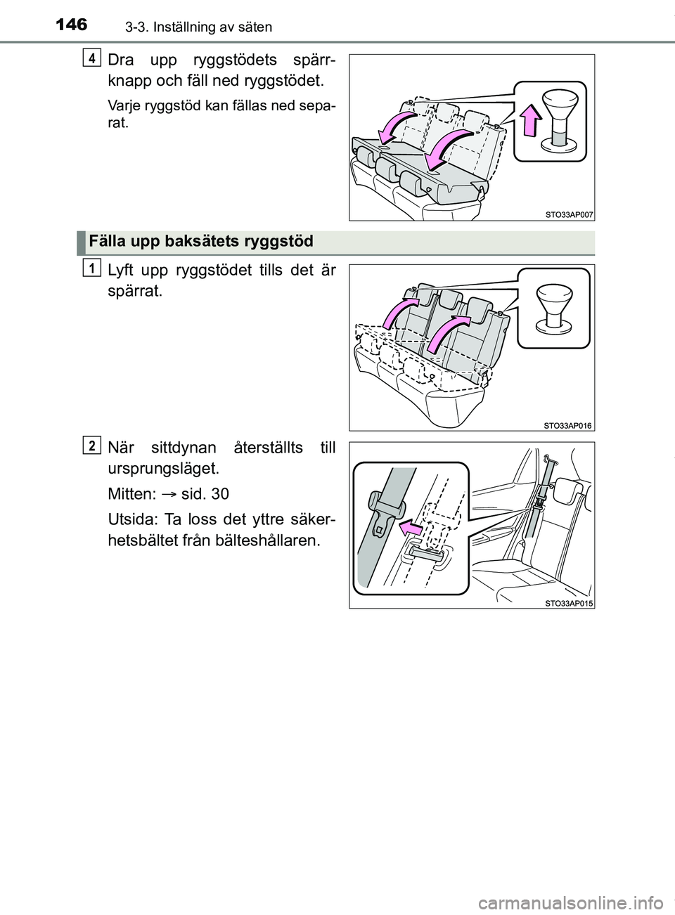 TOYOTA YARIS HATCHBACK 2018 Bruksanvisningar (in Swedish) 1463-3. Inställning av säten
YARIS_HV_OM_Europe_OM52C96SE
Dra upp ryggstödets spärr-
knapp och fäll ned ryggstödet.
Varje ryggstöd kan fällas ned sepa-
rat.
Lyft upp ryggstödet tills det är
TOYOTA YARIS HATCHBACK 2018 Bruksanvisningar (in Swedish) 1463-3. Inställning av säten
YARIS_HV_OM_Europe_OM52C96SE
Dra upp ryggstödets spärr-
knapp och fäll ned ryggstödet.
Varje ryggstöd kan fällas ned sepa-
rat.
Lyft upp ryggstödet tills det är