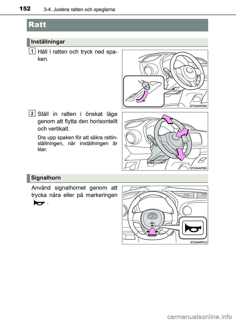 TOYOTA YARIS HATCHBACK 2018  Bruksanvisningar (in Swedish) 1523-4. Justera ratten och speglarna
YARIS_HV_OM_Europe_OM52C96SE
Ratt
Håll i ratten och tryck ned spa-
ken.
Ställ in ratten i önskat läge
genom att flytta den horisontellt
och vertikalt.
Dra upp 