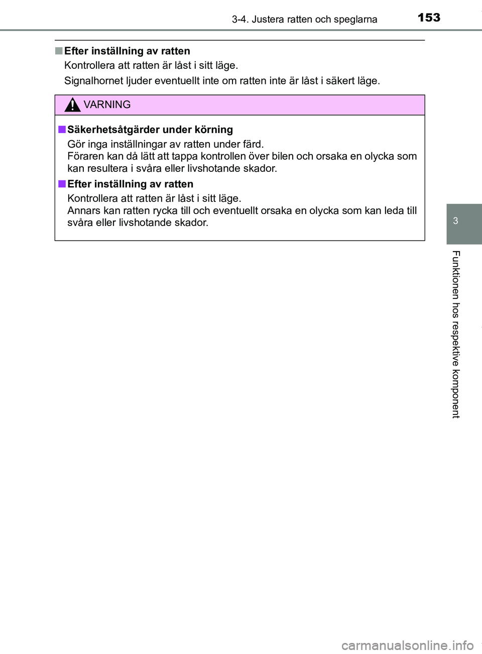 TOYOTA YARIS HATCHBACK 2018  Bruksanvisningar (in Swedish) 1533-4. Justera ratten och speglarna
3
Funktionen hos respektive komponent
YARIS_HV_OM_Europe_OM52C96SE
nEfter inställning av ratten
Kontrollera att ratten är låst i sitt läge.
Signalhornet ljuder