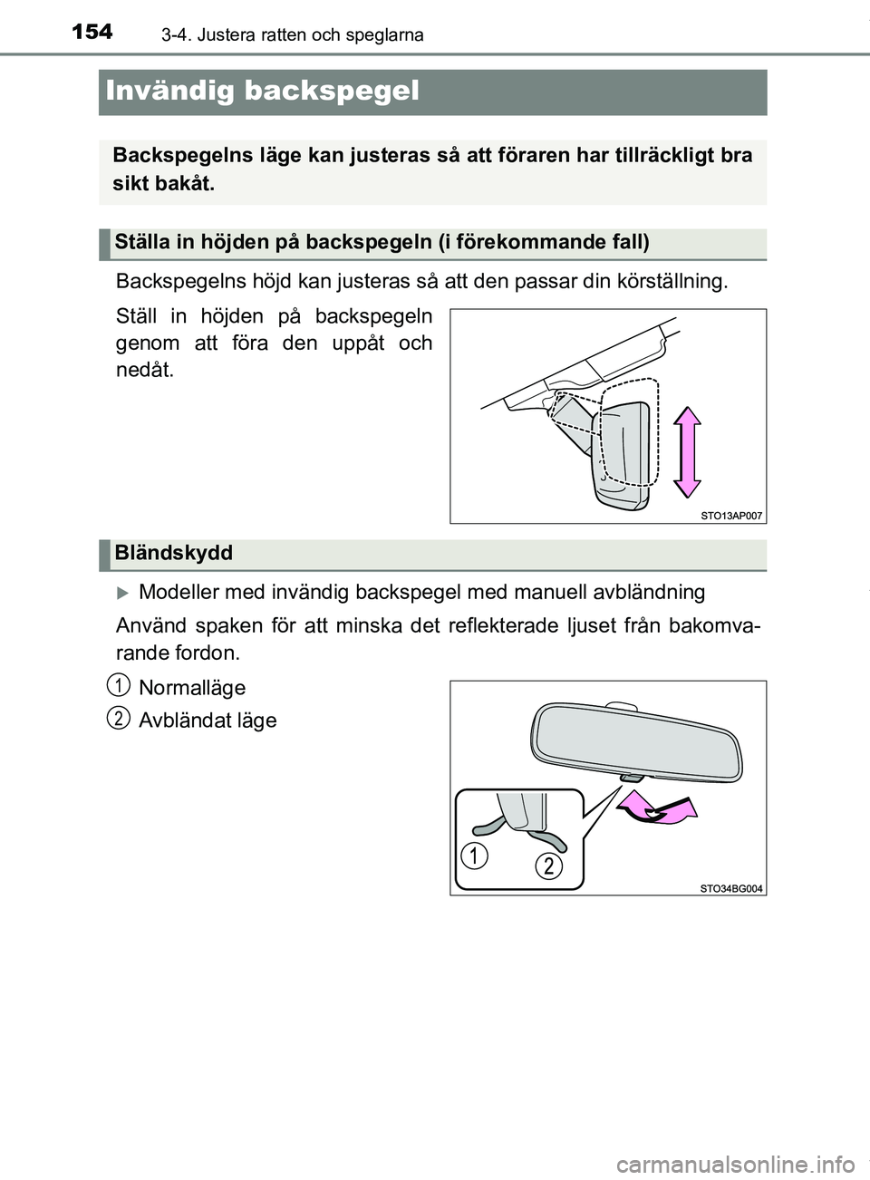 TOYOTA YARIS HATCHBACK 2018  Bruksanvisningar (in Swedish) 1543-4. Justera ratten och speglarna
YARIS_HV_OM_Europe_OM52C96SE
Invändig backspegel
Backspegelns höjd kan justeras så att den passar din körställning.
Ställ in höjden på backspegeln
genom at