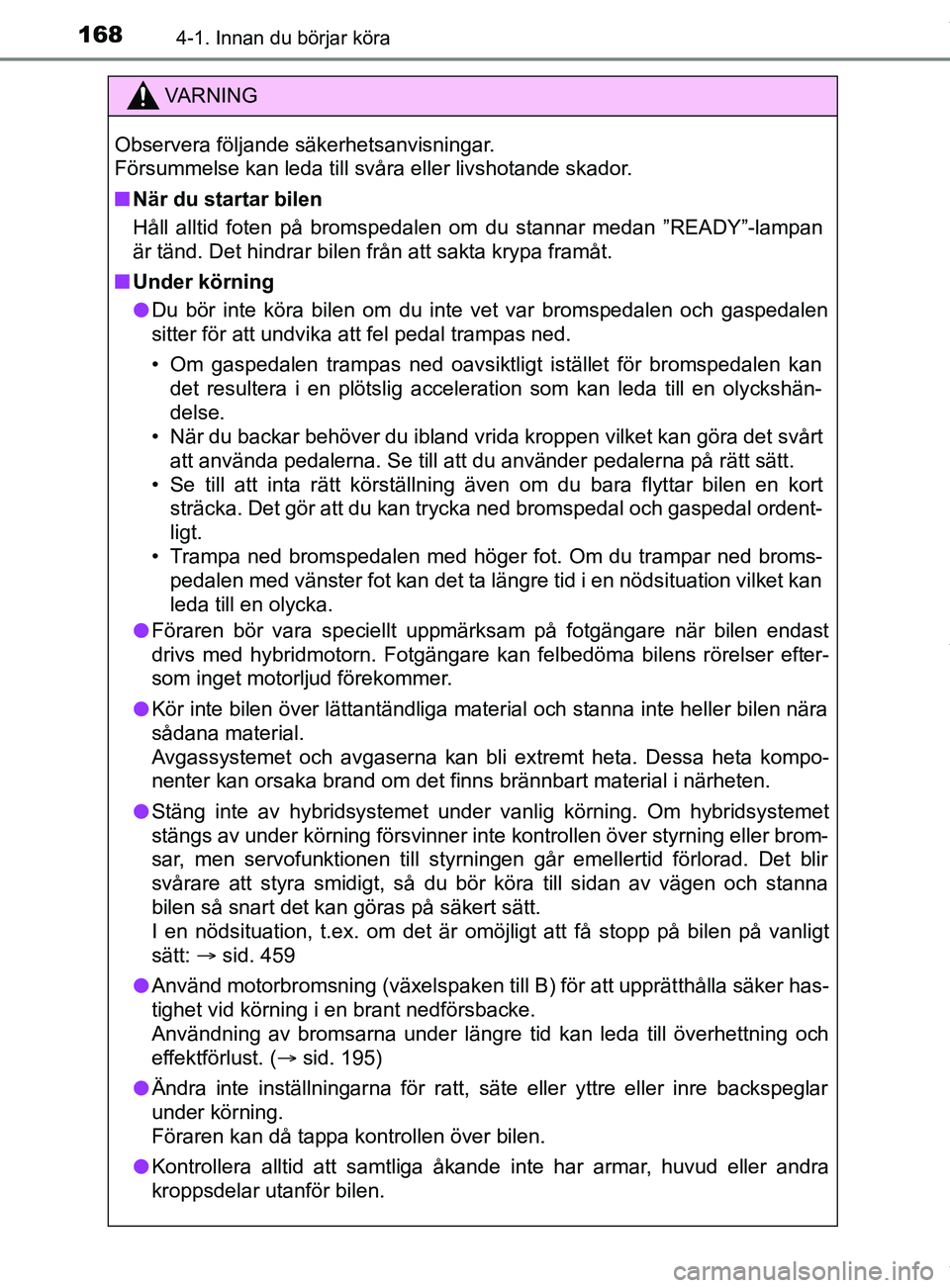 TOYOTA YARIS HATCHBACK 2018 Bruksanvisningar (in Swedish) 1684-1. Innan du börjar köra
YARIS_HV_OM_Europe_OM52C96SE
VARNING
Observera följande säkerhetsanvisningar.
Försummelse kan leda till svåra eller livshotande skador.
n När du startar bilen
Hål TOYOTA YARIS HATCHBACK 2018 Bruksanvisningar (in Swedish) 1684-1. Innan du börjar köra
YARIS_HV_OM_Europe_OM52C96SE
VARNING
Observera följande säkerhetsanvisningar.
Försummelse kan leda till svåra eller livshotande skador.
n När du startar bilen
Hål
