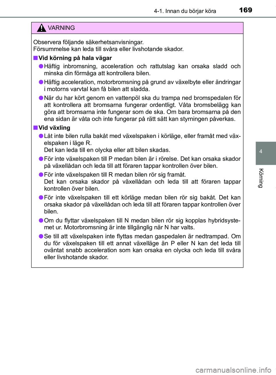 TOYOTA YARIS HATCHBACK 2018 Bruksanvisningar (in Swedish) 1694-1. Innan du börjar köra
4
Körning
YARIS_HV_OM_Europe_OM52C96SE
VARNING
Observera följande säkerhetsanvisningar.
Försummelse kan leda till svåra eller livshotande skador.
n Vid körning p TOYOTA YARIS HATCHBACK 2018 Bruksanvisningar (in Swedish) 1694-1. Innan du börjar köra
4
Körning
YARIS_HV_OM_Europe_OM52C96SE
VARNING
Observera följande säkerhetsanvisningar.
Försummelse kan leda till svåra eller livshotande skador.
n Vid körning p