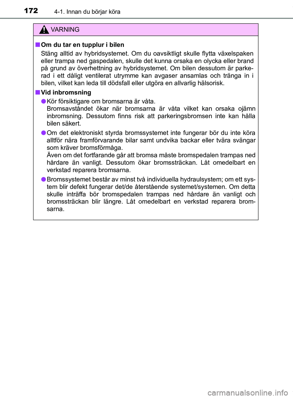 TOYOTA YARIS HATCHBACK 2018 Bruksanvisningar (in Swedish) 1724-1. Innan du börjar köra
YARIS_HV_OM_Europe_OM52C96SE
VARNING
n Om du tar en tupplur i bilen
Stäng alltid av hybridsystemet. Om du oavsiktligt skulle flytta växelspaken
eller trampa ned gasped TOYOTA YARIS HATCHBACK 2018 Bruksanvisningar (in Swedish) 1724-1. Innan du börjar köra
YARIS_HV_OM_Europe_OM52C96SE
VARNING
n Om du tar en tupplur i bilen
Stäng alltid av hybridsystemet. Om du oavsiktligt skulle flytta växelspaken
eller trampa ned gasped