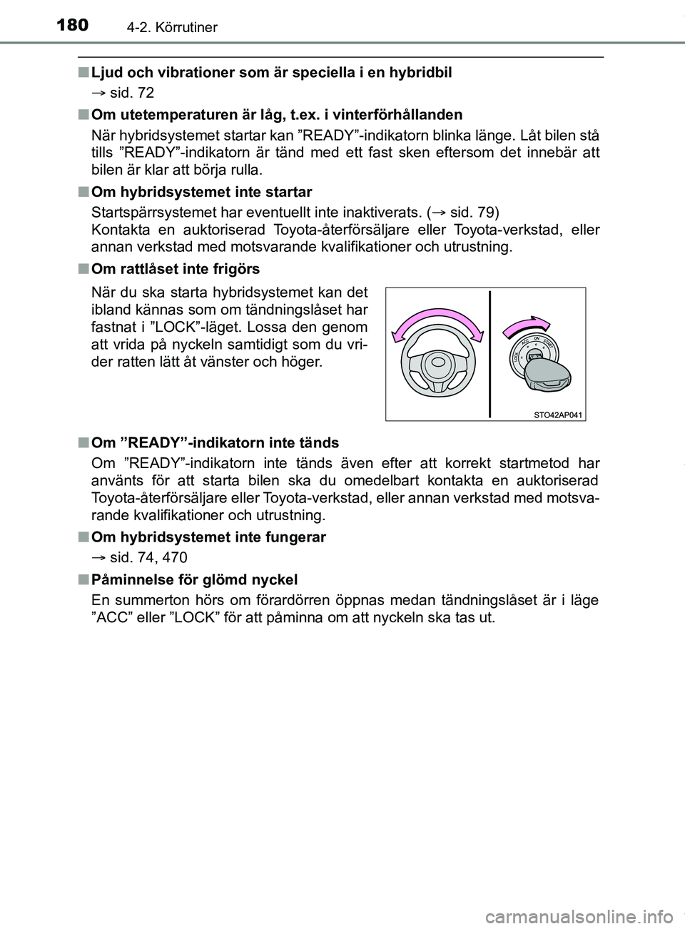 TOYOTA YARIS HATCHBACK 2018 Bruksanvisningar (in Swedish) 1804-2. Körrutiner
YARIS_HV_OM_Europe_OM52C96SE
nLjud och vibrationer som är speciella i en hybridbil
sid. 72
n Om utetemperaturen är låg, t.ex. i vinterförhållanden
När hybridsystemet sta TOYOTA YARIS HATCHBACK 2018 Bruksanvisningar (in Swedish) 1804-2. Körrutiner
YARIS_HV_OM_Europe_OM52C96SE
nLjud och vibrationer som är speciella i en hybridbil
sid. 72
n Om utetemperaturen är låg, t.ex. i vinterförhållanden
När hybridsystemet sta