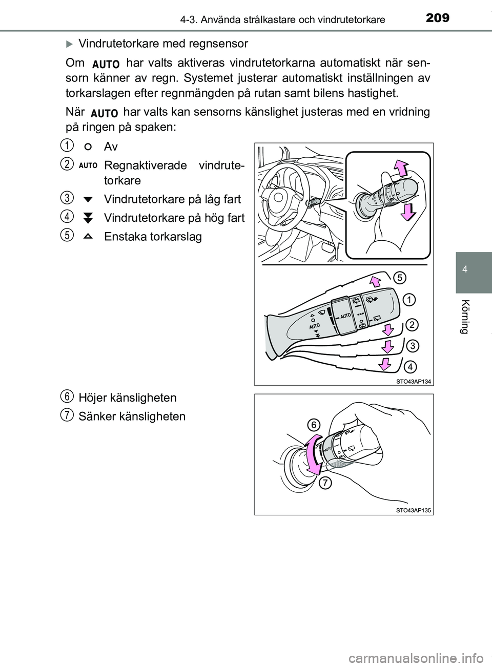 TOYOTA YARIS HATCHBACK 2018 Bruksanvisningar (in Swedish) 2094-3. Använda strålkastare och vindrutetorkare
4
Körning
YARIS_HV_OM_Europe_OM52C96SE
Vindrutetorkare med regnsensor
Om har valts aktiveras vindrutetorkarna automatiskt när sen-
sorn känne TOYOTA YARIS HATCHBACK 2018 Bruksanvisningar (in Swedish) 2094-3. Använda strålkastare och vindrutetorkare
4
Körning
YARIS_HV_OM_Europe_OM52C96SE
Vindrutetorkare med regnsensor
Om har valts aktiveras vindrutetorkarna automatiskt när sen-
sorn känne