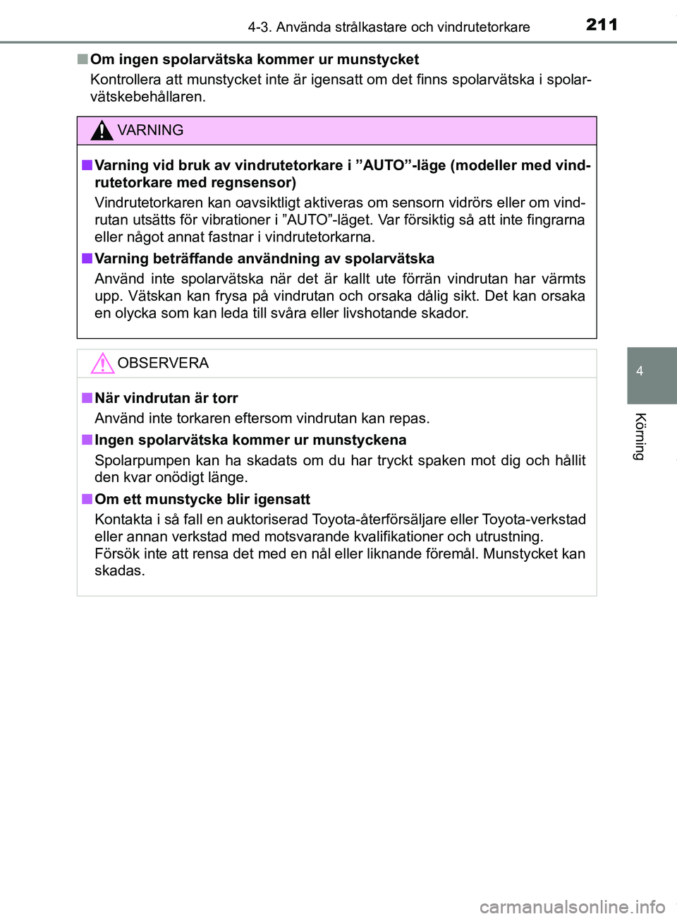 TOYOTA YARIS HATCHBACK 2018 Bruksanvisningar (in Swedish) 2114-3. Använda strålkastare och vindrutetorkare
4
Körning
YARIS_HV_OM_Europe_OM52C96SEn
Om ingen spolarvätska kommer ur munstycket
Kontrollera att munstycket inte är igensatt om det finns spolar TOYOTA YARIS HATCHBACK 2018 Bruksanvisningar (in Swedish) 2114-3. Använda strålkastare och vindrutetorkare
4
Körning
YARIS_HV_OM_Europe_OM52C96SEn
Om ingen spolarvätska kommer ur munstycket
Kontrollera att munstycket inte är igensatt om det finns spolar
