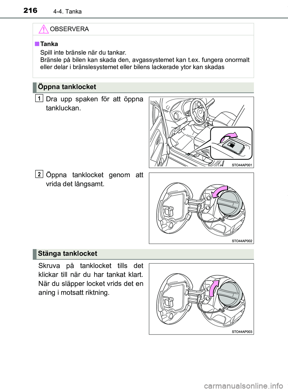 TOYOTA YARIS HATCHBACK 2018 Bruksanvisningar (in Swedish) 2164-4. Tanka
YARIS_HV_OM_Europe_OM52C96SE
Dra upp spaken för att öppna
tankluckan.
Öppna tanklocket genom att
vrida det långsamt.
Skruva på tanklocket tills det
klickar till när du har tankat TOYOTA YARIS HATCHBACK 2018 Bruksanvisningar (in Swedish) 2164-4. Tanka
YARIS_HV_OM_Europe_OM52C96SE
Dra upp spaken för att öppna
tankluckan.
Öppna tanklocket genom att
vrida det långsamt.
Skruva på tanklocket tills det
klickar till när du har tankat