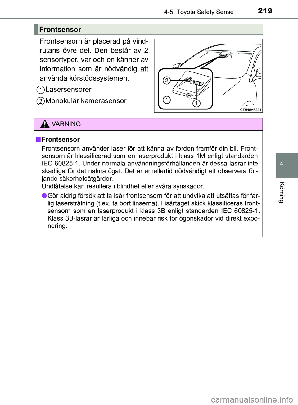 TOYOTA YARIS HATCHBACK 2018 Bruksanvisningar (in Swedish) 2194-5. Toyota Safety Sense
4
Körning
YARIS_HV_OM_Europe_OM52C96SE
Frontsensorn är placerad på vind-
rutans övre del. Den består av 2
sensortyper, var och en känner av
information som är nödv TOYOTA YARIS HATCHBACK 2018 Bruksanvisningar (in Swedish) 2194-5. Toyota Safety Sense
4
Körning
YARIS_HV_OM_Europe_OM52C96SE
Frontsensorn är placerad på vind-
rutans övre del. Den består av 2
sensortyper, var och en känner av
information som är nödv