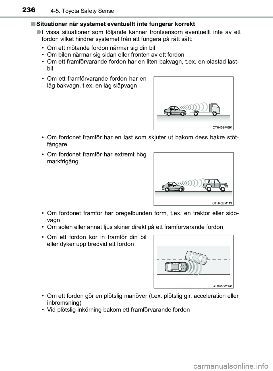 TOYOTA YARIS HATCHBACK 2018 Bruksanvisningar (in Swedish) 2364-5. Toyota Safety Sense
YARIS_HV_OM_Europe_OM52C96SEn
Situationer när systemet eventu ellt inte fungerar korrekt
l I vissa situationer som följande känner frontsensorn eventuellt inte av ett
fo TOYOTA YARIS HATCHBACK 2018 Bruksanvisningar (in Swedish) 2364-5. Toyota Safety Sense
YARIS_HV_OM_Europe_OM52C96SEn
Situationer när systemet eventu ellt inte fungerar korrekt
l I vissa situationer som följande känner frontsensorn eventuellt inte av ett
fo