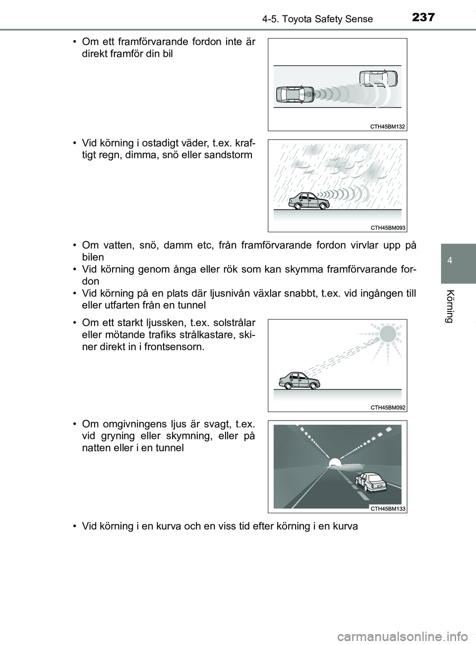 TOYOTA YARIS HATCHBACK 2018 Bruksanvisningar (in Swedish) 2374-5. Toyota Safety Sense
4
Körning
YARIS_HV_OM_Europe_OM52C96SE• Om vatten, snö, damm etc, från framförvarande fordon virvlar upp på
bilen
• Vid körning genom ånga eller rök som kan sky TOYOTA YARIS HATCHBACK 2018 Bruksanvisningar (in Swedish) 2374-5. Toyota Safety Sense
4
Körning
YARIS_HV_OM_Europe_OM52C96SE• Om vatten, snö, damm etc, från framförvarande fordon virvlar upp på
bilen
• Vid körning genom ånga eller rök som kan sky