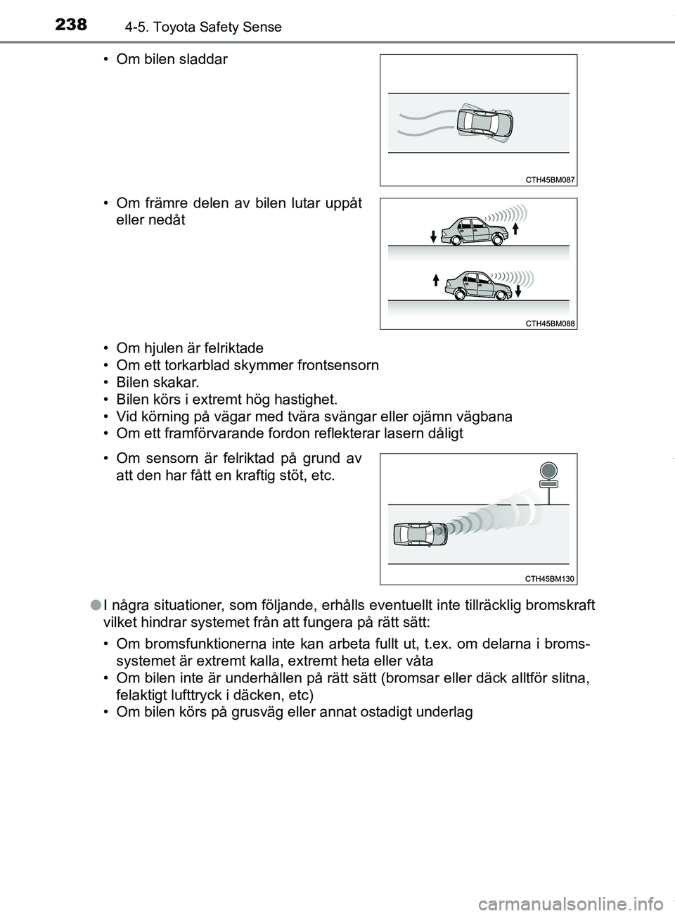 TOYOTA YARIS HATCHBACK 2018 Bruksanvisningar (in Swedish) 2384-5. Toyota Safety Sense
YARIS_HV_OM_Europe_OM52C96SE• Om hjulen är felriktade
• Om ett torkarblad skymmer frontsensorn
• Bilen skakar.
• Bilen körs i extremt hög hastighet.
• Vid kör TOYOTA YARIS HATCHBACK 2018 Bruksanvisningar (in Swedish) 2384-5. Toyota Safety Sense
YARIS_HV_OM_Europe_OM52C96SE• Om hjulen är felriktade
• Om ett torkarblad skymmer frontsensorn
• Bilen skakar.
• Bilen körs i extremt hög hastighet.
• Vid kör