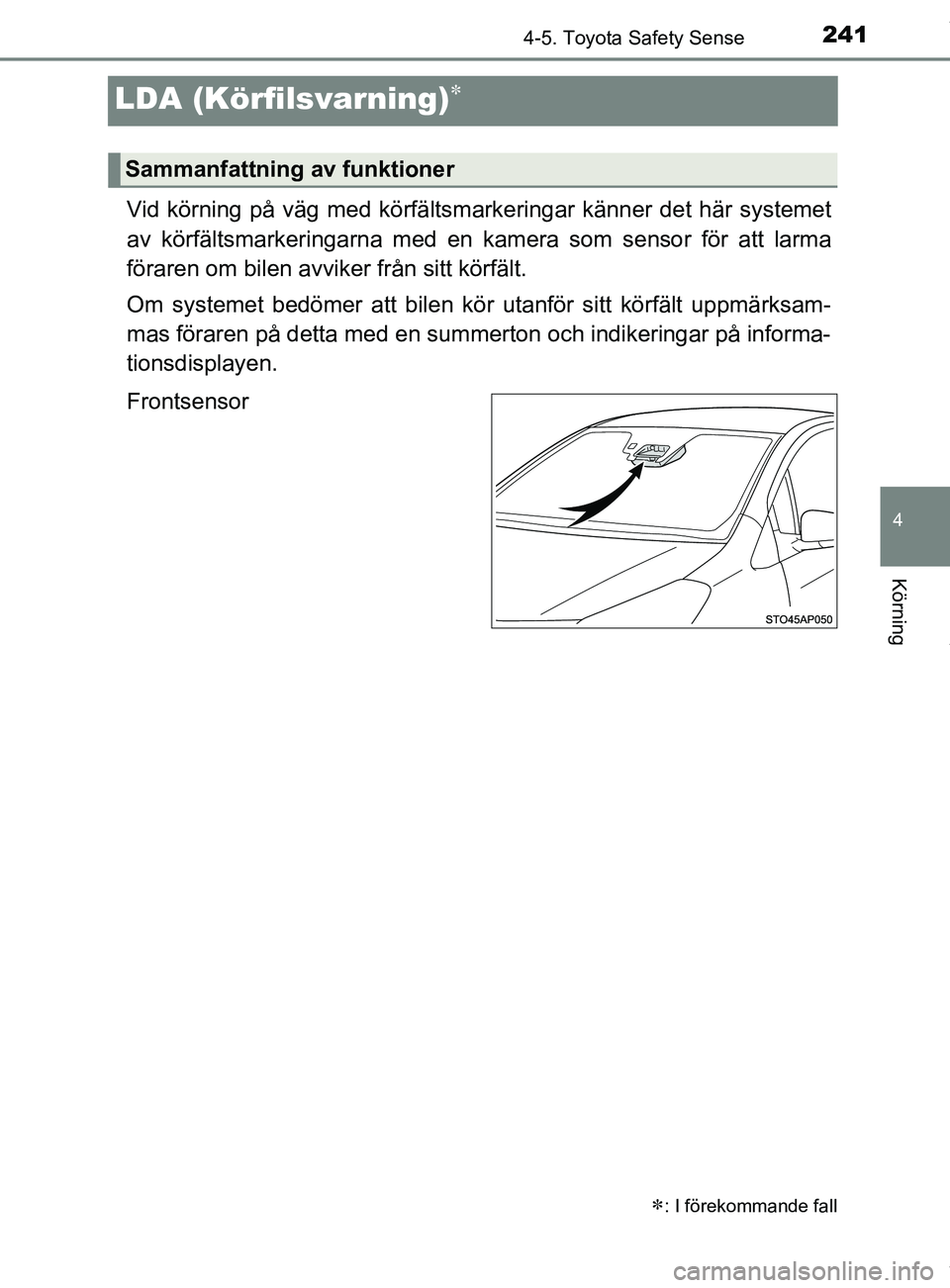 TOYOTA YARIS HATCHBACK 2018 Bruksanvisningar (in Swedish) 241
4
4-5. Toyota Safety Sense
Körning
YARIS_HV_OM_Europe_OM52C96SE
LDA (Körfilsvarning)
Vid körning på väg med körfältsmarkeringar känner det här systemet
av körfältsmarkeringarna med e TOYOTA YARIS HATCHBACK 2018 Bruksanvisningar (in Swedish) 241
4
4-5. Toyota Safety Sense
Körning
YARIS_HV_OM_Europe_OM52C96SE
LDA (Körfilsvarning)
Vid körning på väg med körfältsmarkeringar känner det här systemet
av körfältsmarkeringarna med e
