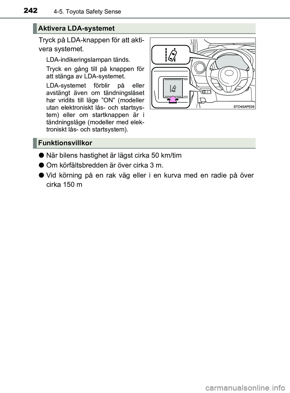 TOYOTA YARIS HATCHBACK 2018 Bruksanvisningar (in Swedish) 2424-5. Toyota Safety Sense
YARIS_HV_OM_Europe_OM52C96SE
Tryck på LDA-knappen för att akti-
vera systemet.
LDA-indikeringslampan tänds.
Tryck en gång till på knappen för
att stänga av LDA-syste TOYOTA YARIS HATCHBACK 2018 Bruksanvisningar (in Swedish) 2424-5. Toyota Safety Sense
YARIS_HV_OM_Europe_OM52C96SE
Tryck på LDA-knappen för att akti-
vera systemet.
LDA-indikeringslampan tänds.
Tryck en gång till på knappen för
att stänga av LDA-syste