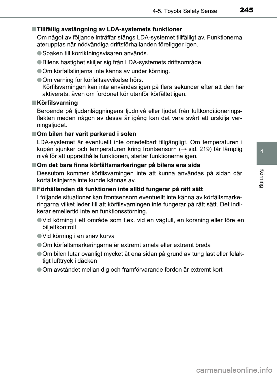 TOYOTA YARIS HATCHBACK 2018 Bruksanvisningar (in Swedish) 2454-5. Toyota Safety Sense
4
Körning
YARIS_HV_OM_Europe_OM52C96SE
nTillfällig avstängning av LDA-systemets funktioner
Om något av följande inträffar stängs LDA-systemet tillfälligt av. Funkti TOYOTA YARIS HATCHBACK 2018 Bruksanvisningar (in Swedish) 2454-5. Toyota Safety Sense
4
Körning
YARIS_HV_OM_Europe_OM52C96SE
nTillfällig avstängning av LDA-systemets funktioner
Om något av följande inträffar stängs LDA-systemet tillfälligt av. Funkti
